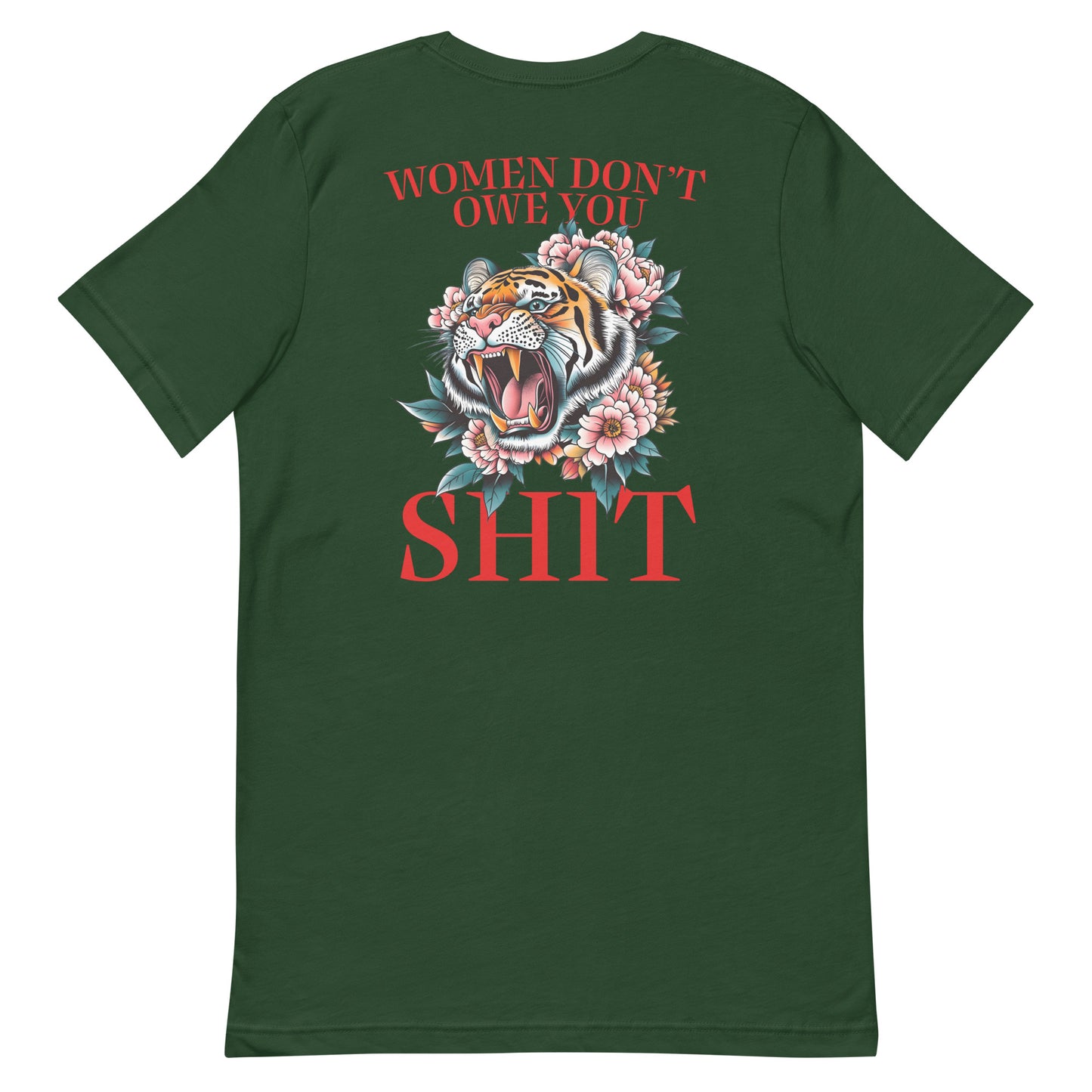 Forest green unisex t-shirt featuring roaring tiger illustration and phrase “Women Don’t Owe You Sh*t,” progressive feminist protest apparel.
