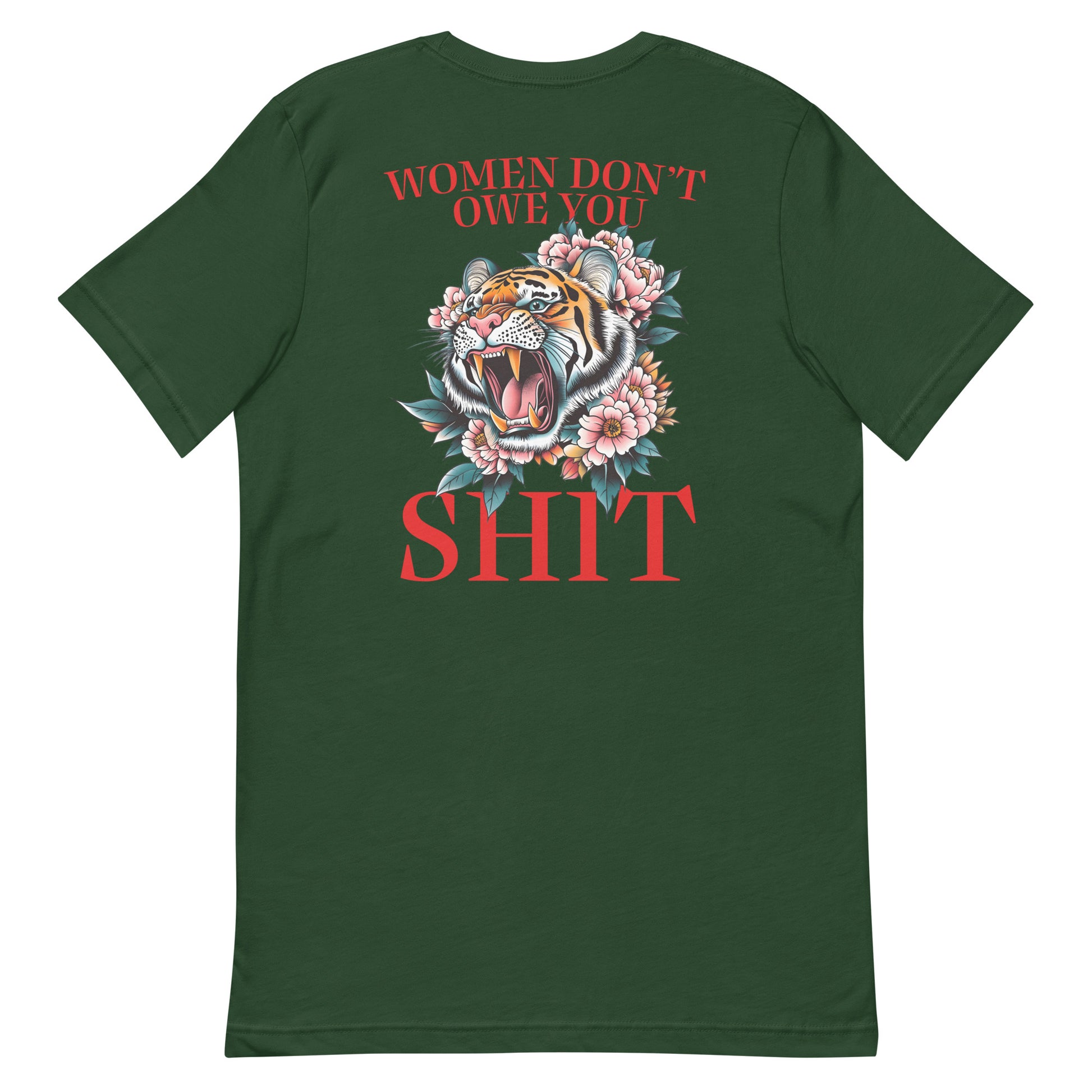 Forest green unisex t-shirt featuring roaring tiger illustration and phrase “Women Don’t Owe You Sh*t,” progressive feminist protest apparel.
