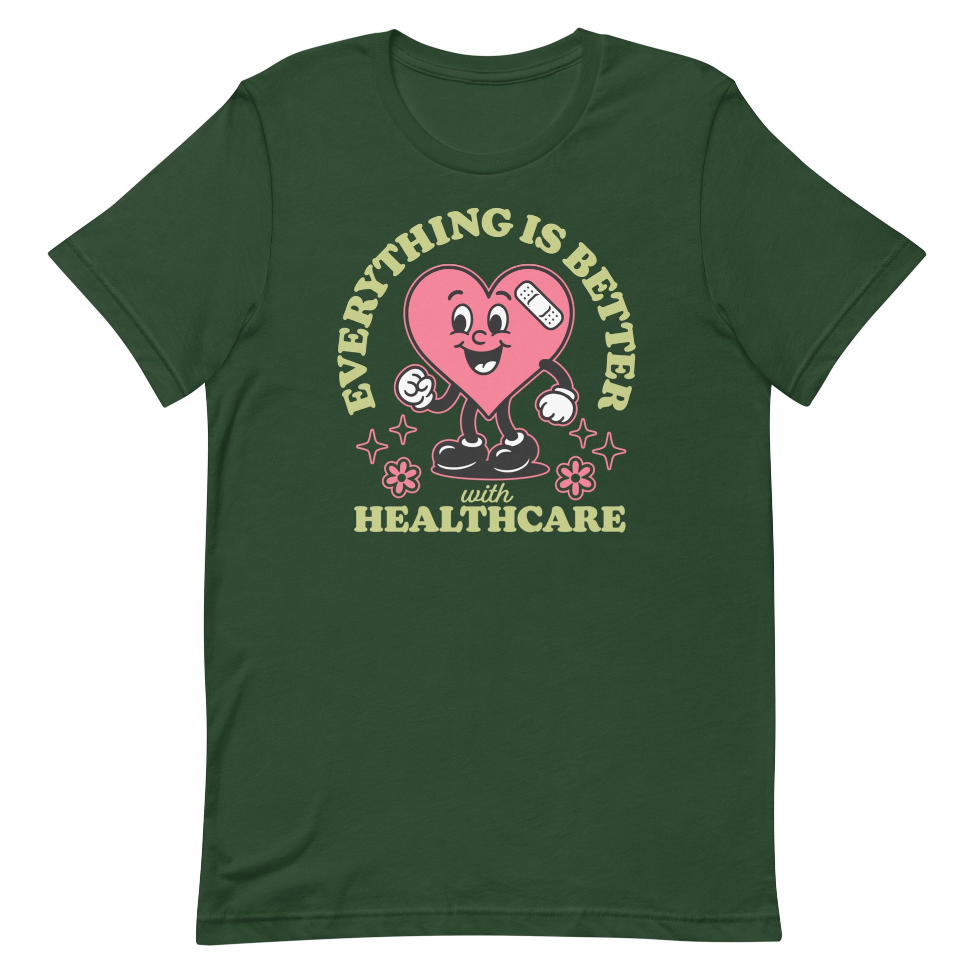Forest green Medicare for All Activism unisex tee with pink heart and message “Everything Is Better with Healthcare.”
