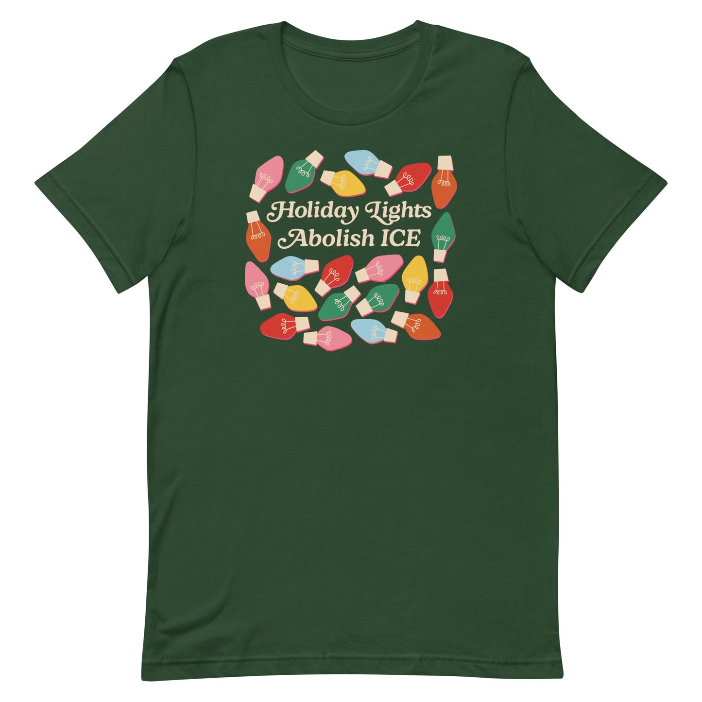 A forest-green unisex t-shirt printed with holiday bulbs surrounding the message “Holiday Lights Abolish ICE,” perfect for cheerful progressive Christmas styling.