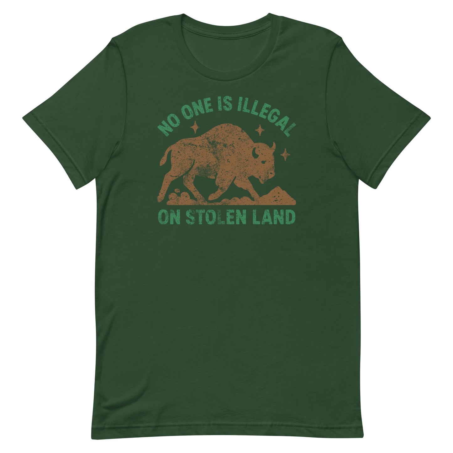 Forest green unisex t-shirt with the buffalo illustration and “NO ONE IS ILLEGAL ON STOLEN LAND” printed in warm browns and greens for a rustic anti-colonial aesthetic.