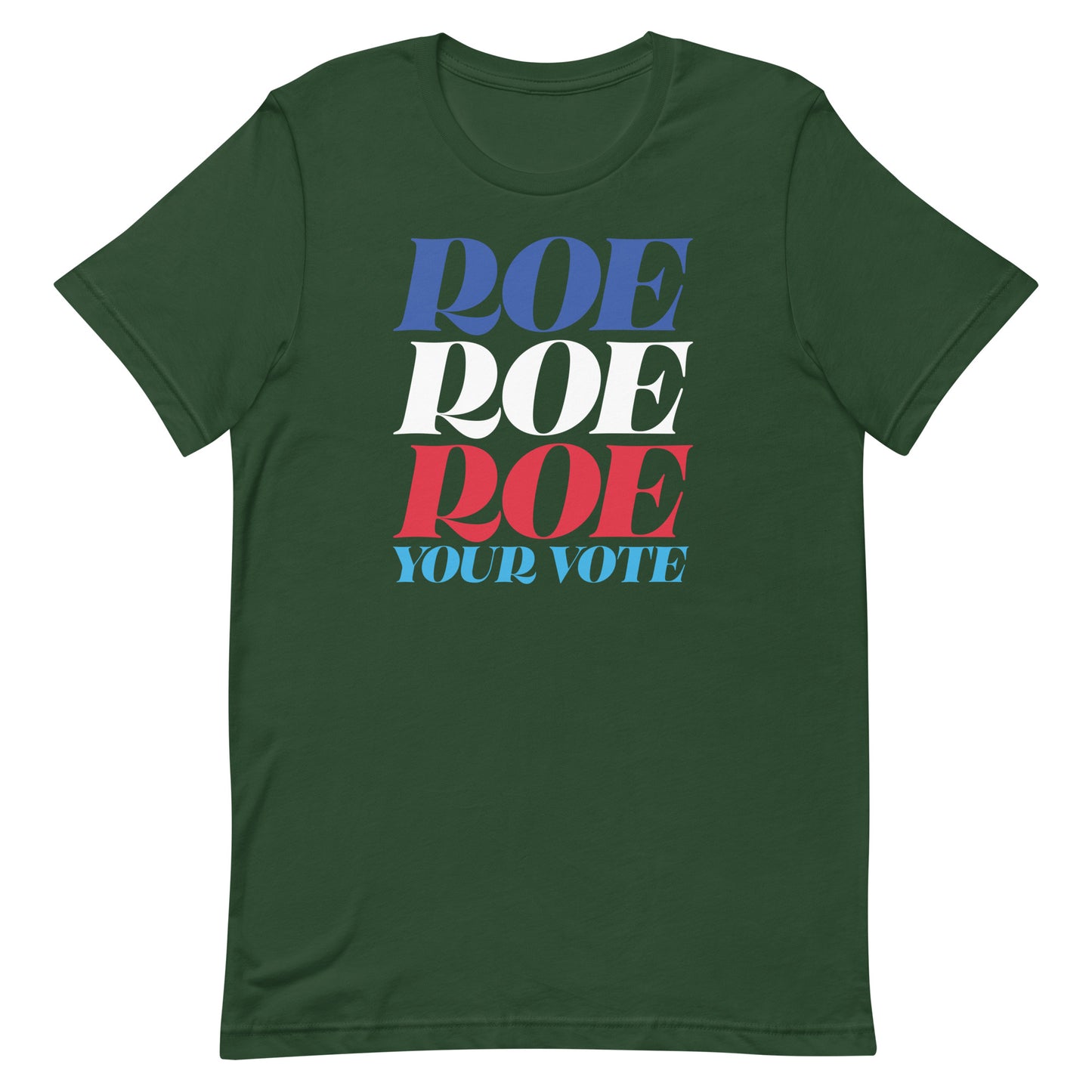 Forest green unisex t-shirt featuring stacked typography reading “Roe Roe Roe Your Vote.”