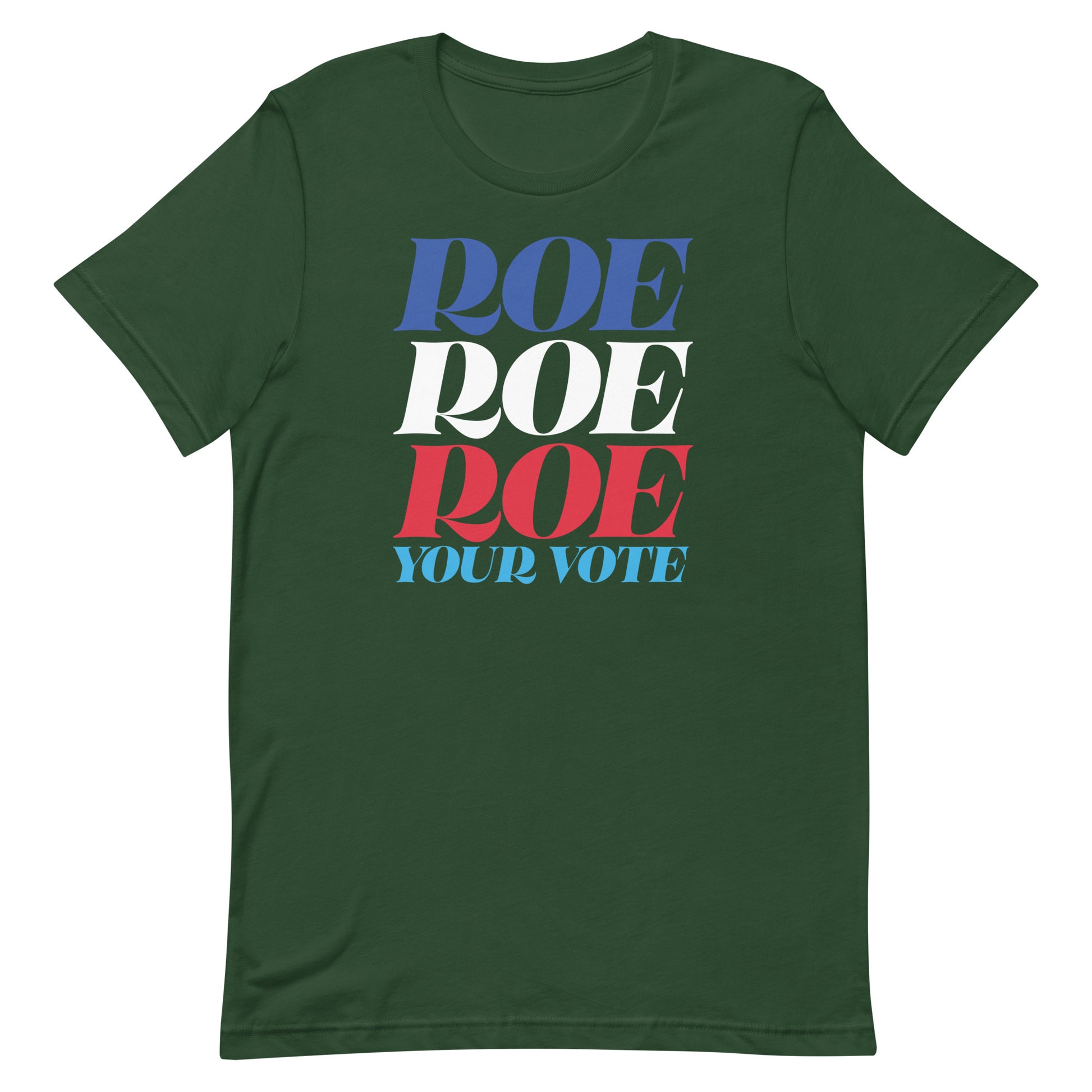 Forest green unisex t-shirt featuring stacked typography reading “Roe Roe Roe Your Vote.”