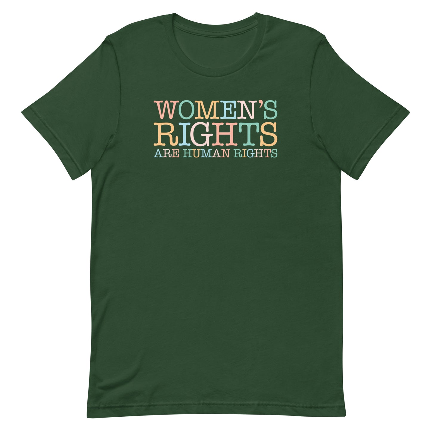 Forest green unisex t-shirt featuring multicolor serif typography reading “WOMEN’S RIGHTS ARE HUMAN RIGHTS,” feminist equality activist clothing.