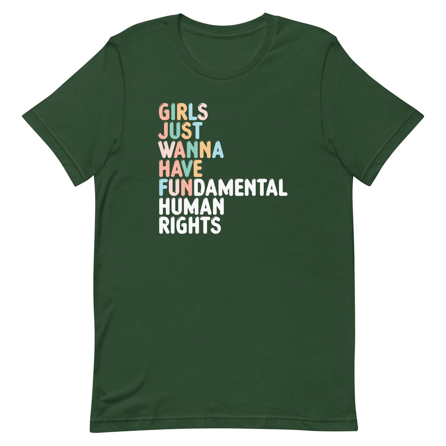 Forest green unisex t-shirt featuring retro stacked typography reading “GIRLS JUST WANNA HAVE FUNDAMENTAL HUMAN RIGHTS,” feminist activist apparel.