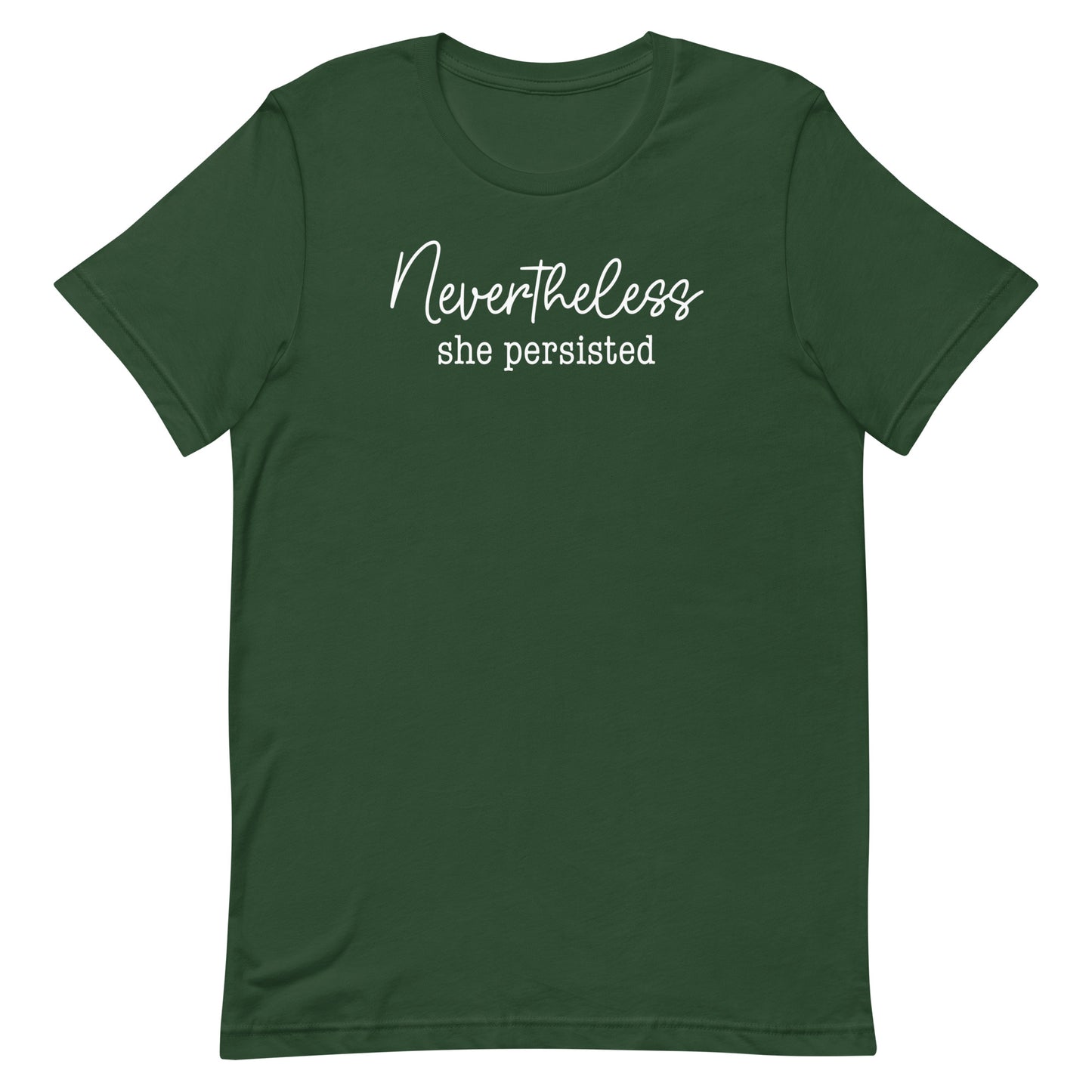 Forest green unisex t-shirt featuring elegant script typography reading “Nevertheless she persisted,” feminist activist clothing.