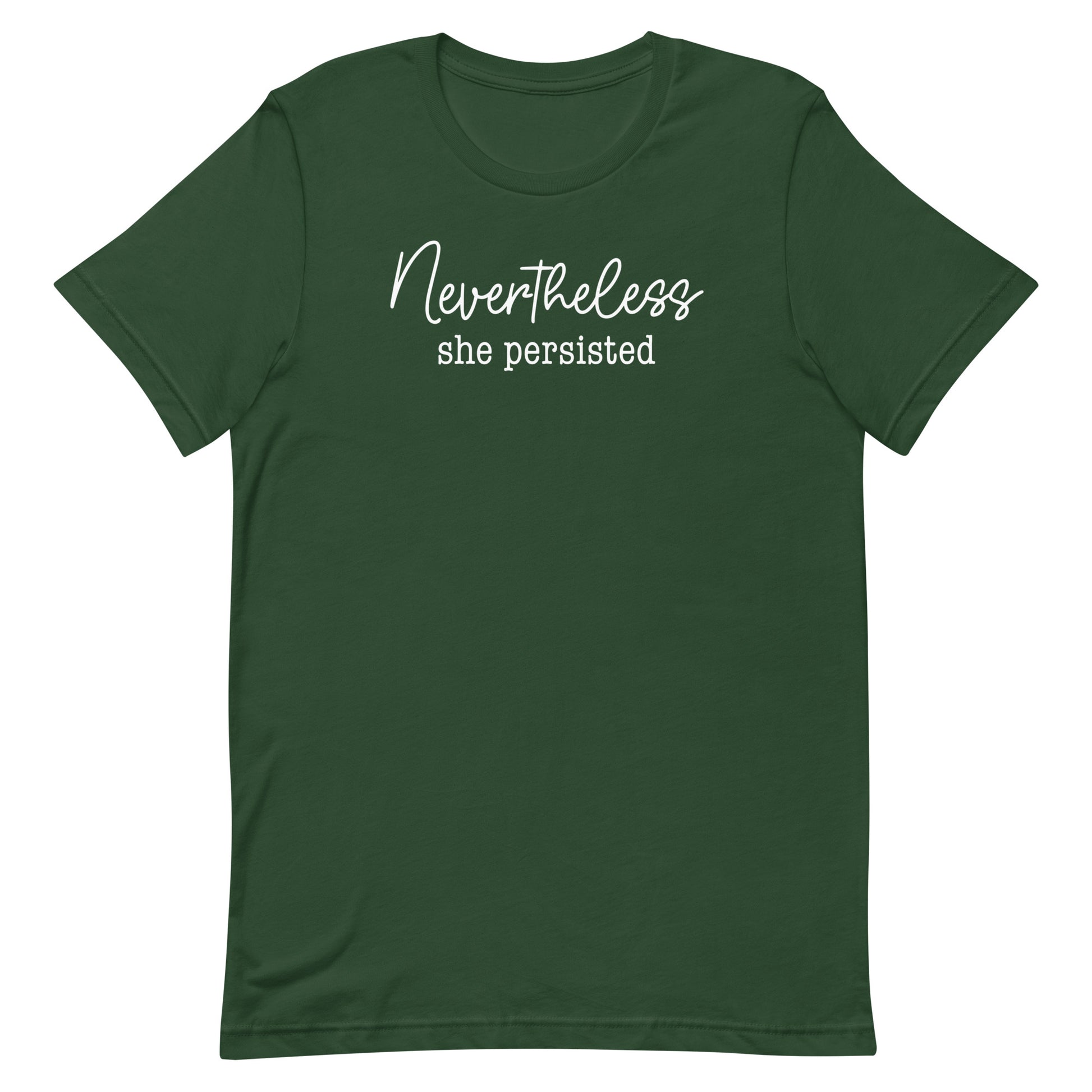 Forest green unisex t-shirt featuring elegant script typography reading “Nevertheless she persisted,” feminist activist clothing.