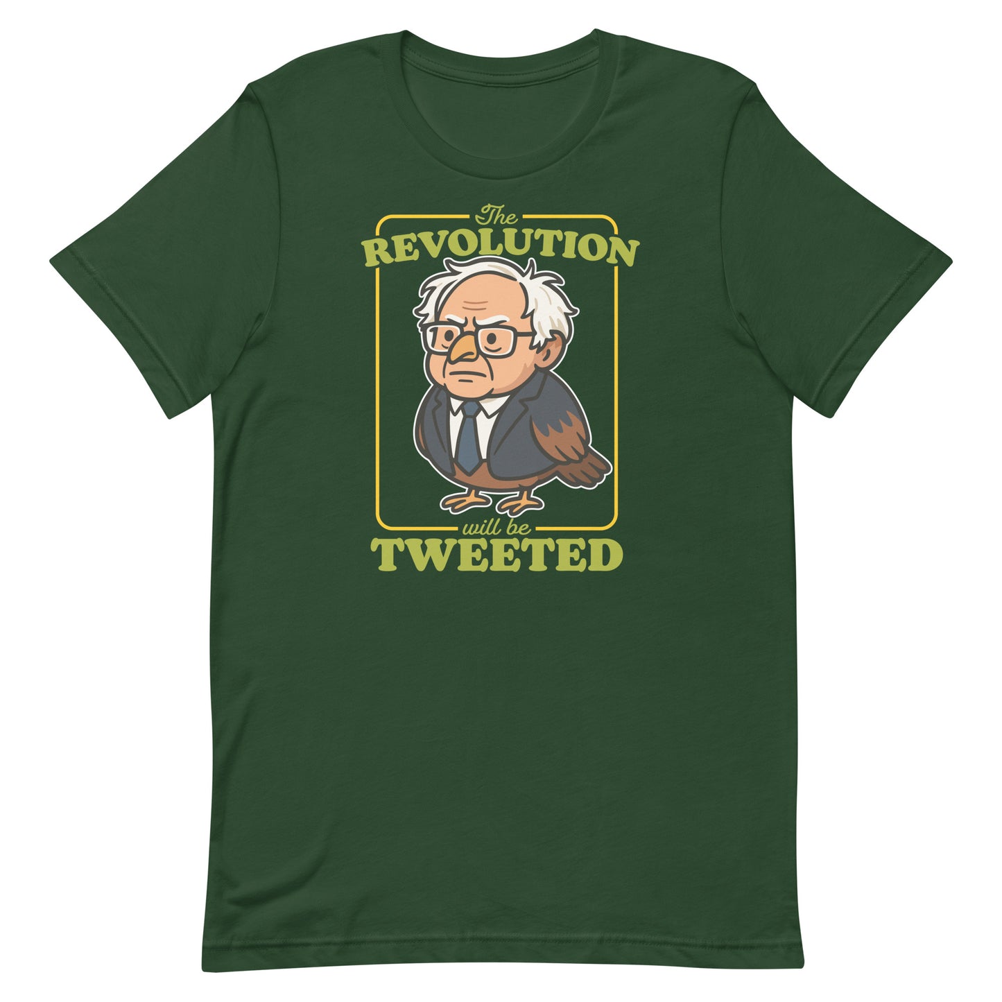 Forest green unisex tee with cartoon Birdie Sanders graphic and “The Revolution Will Be Tweeted” wording, justice-focused civic humor design.