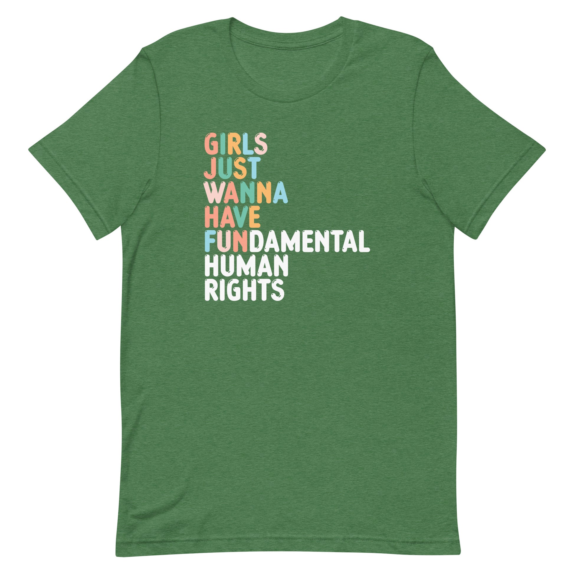 Heather green unisex t-shirt featuring multicolor stacked typography reading “GIRLS JUST WANNA HAVE FUNDAMENTAL HUMAN RIGHTS,” progressive feminist activist clothing.