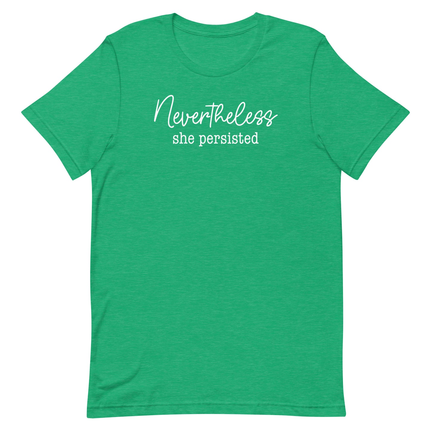 Heather kelly green unisex t-shirt featuring elegant script typography reading “Nevertheless she persisted,” feminist activist clothing.