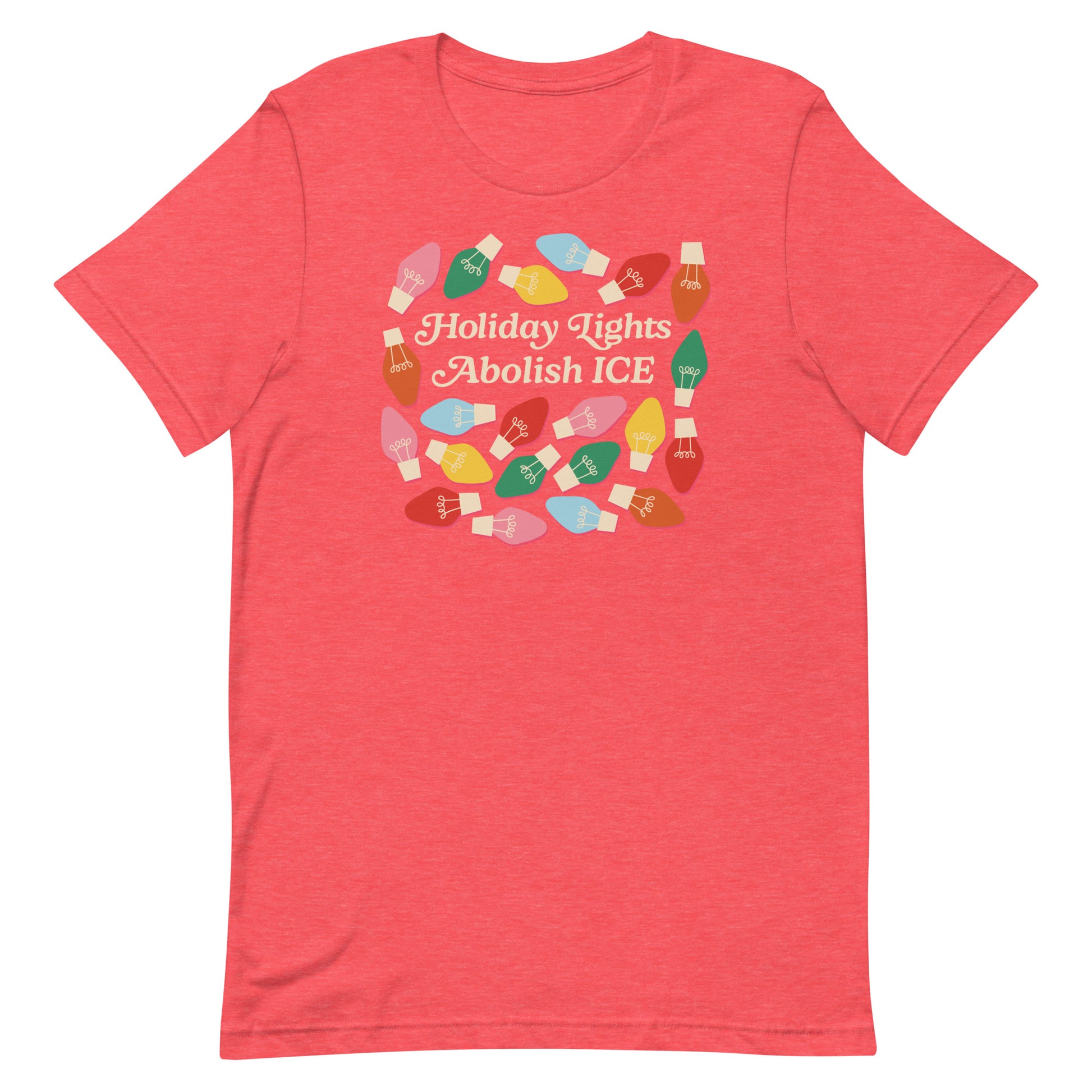 A heather red unisex t-shirt featuring playful holiday bulbs surrounding the message “Holiday Lights Abolish ICE,” creating a soft, cheerful progressive holiday design.
