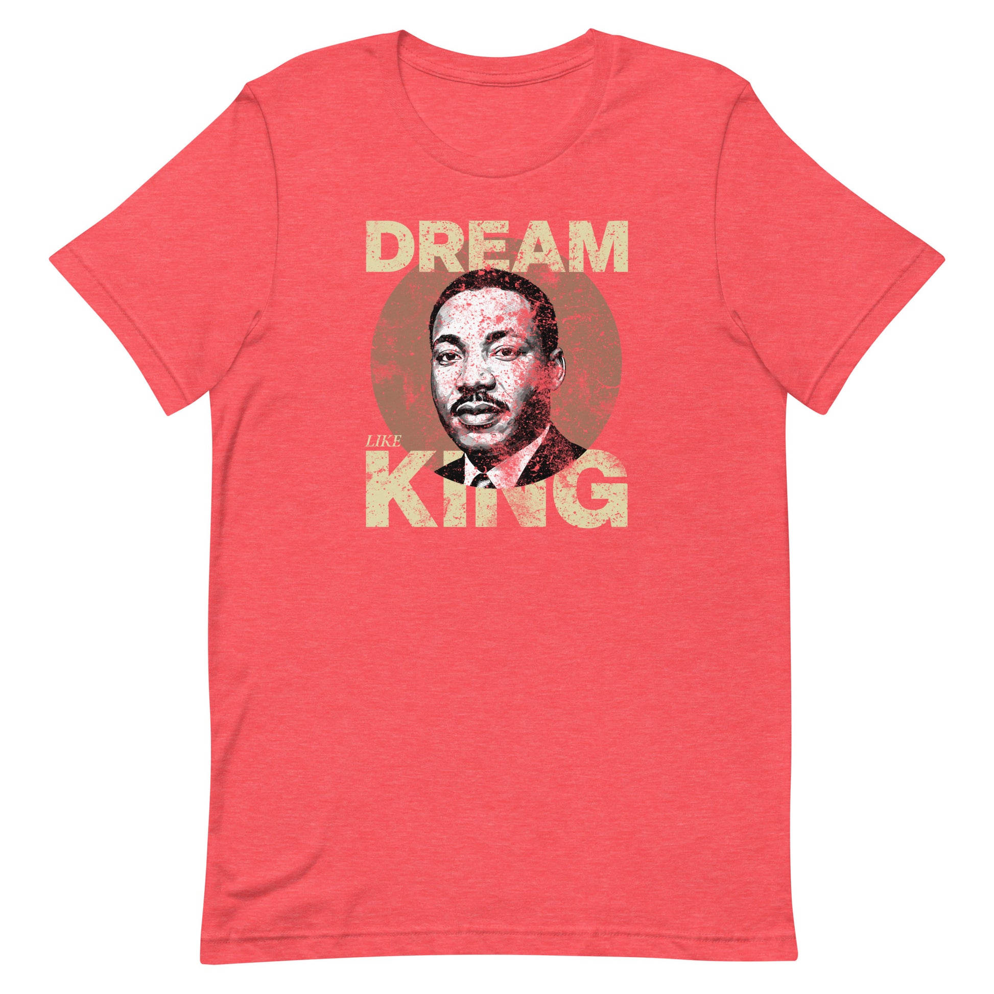Red unisex t-shirt with distressed “DREAM LIKE KING” typography and MLK portrait printed inside a textured circle. Vintage activist vibe.