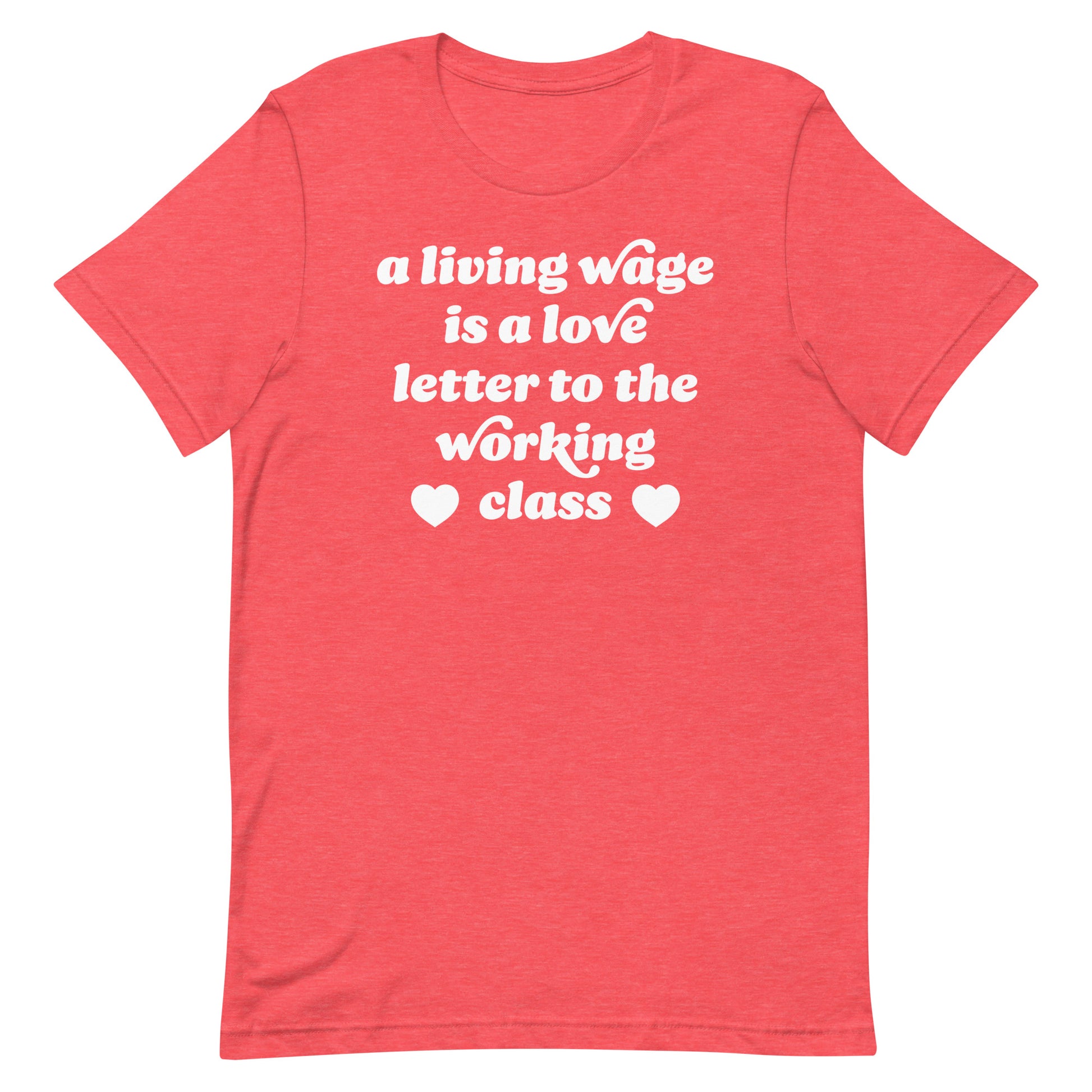 Heather red Valentine t-shirt with rounded retro typography and hearts stating “a living wage is a love letter to the working class,” styled as progressive apparel.