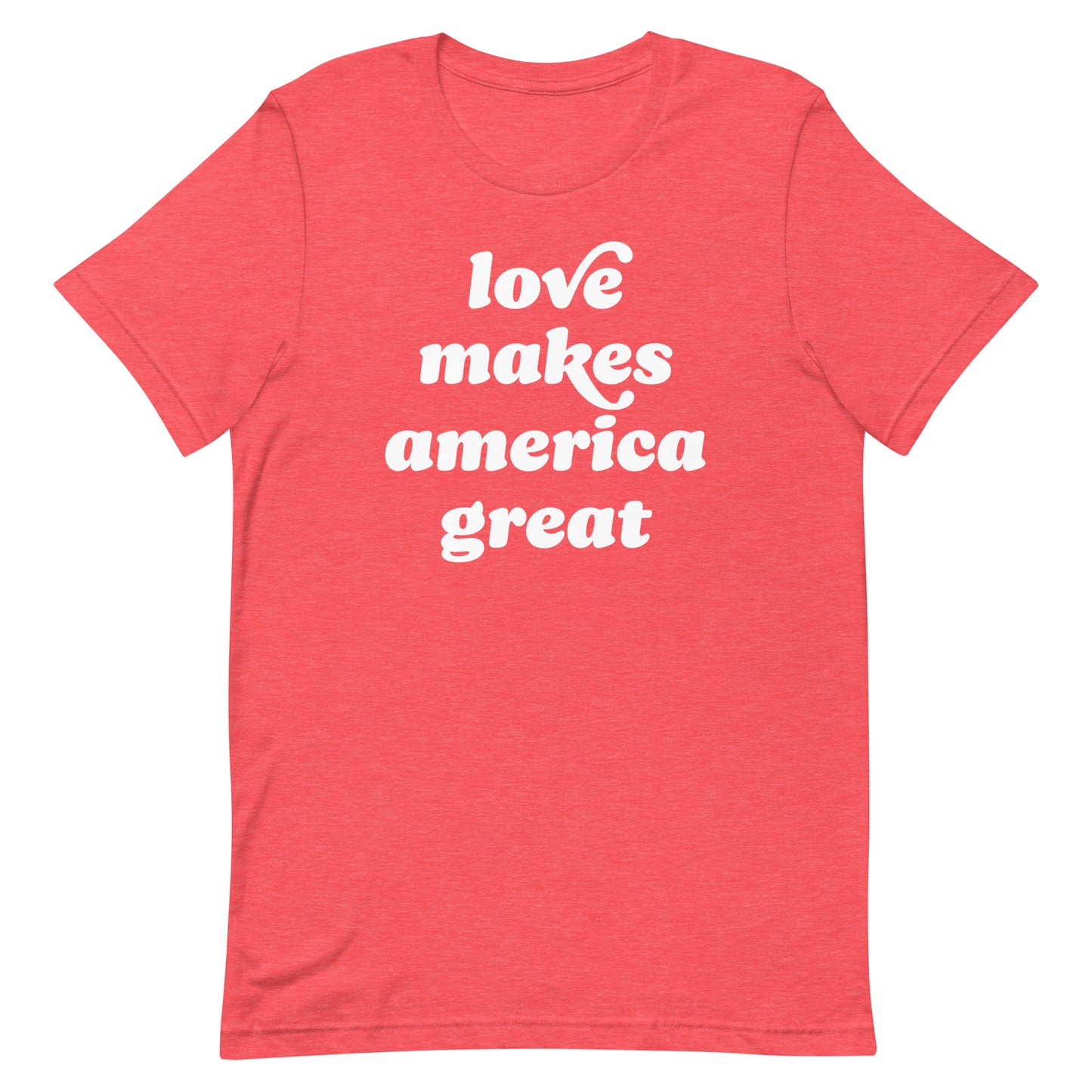 Heather red unisex t-shirt featuring “love makes america great” in soft retro typography, a warm Valentine-inspired progressive apparel piece centered on equality and shared humanity.