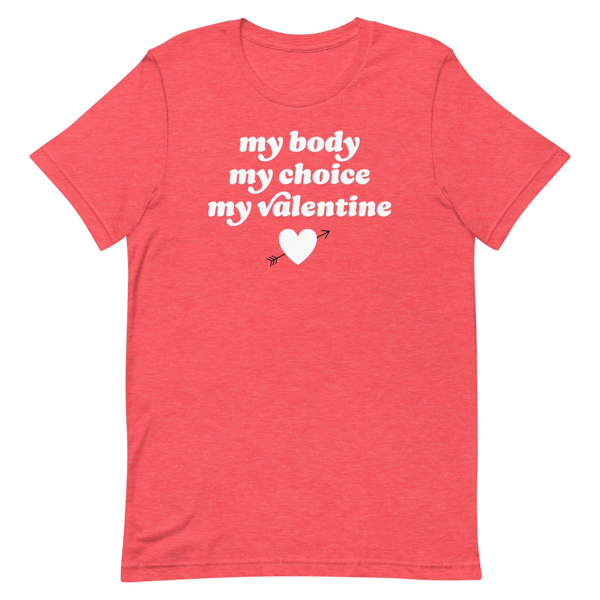 Heather red unisex t-shirt close-up showing “my body my choice my Valentine” text and heart graphic, activist Valentine shirt emphasizing bodily autonomy and choice.