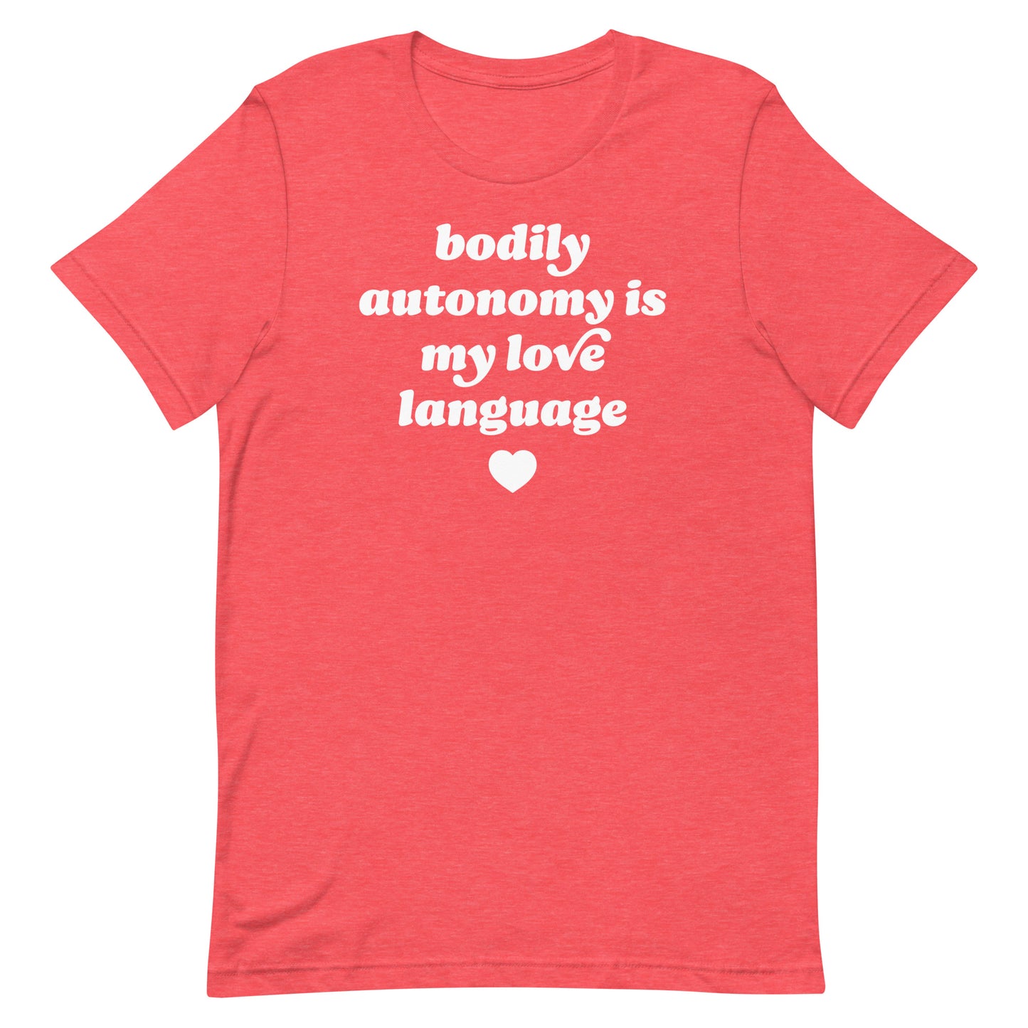 Red heather unisex t-shirt mockup with centered white retro text reading “bodily autonomy is my love language” and small heart icon, a justice-focused design.