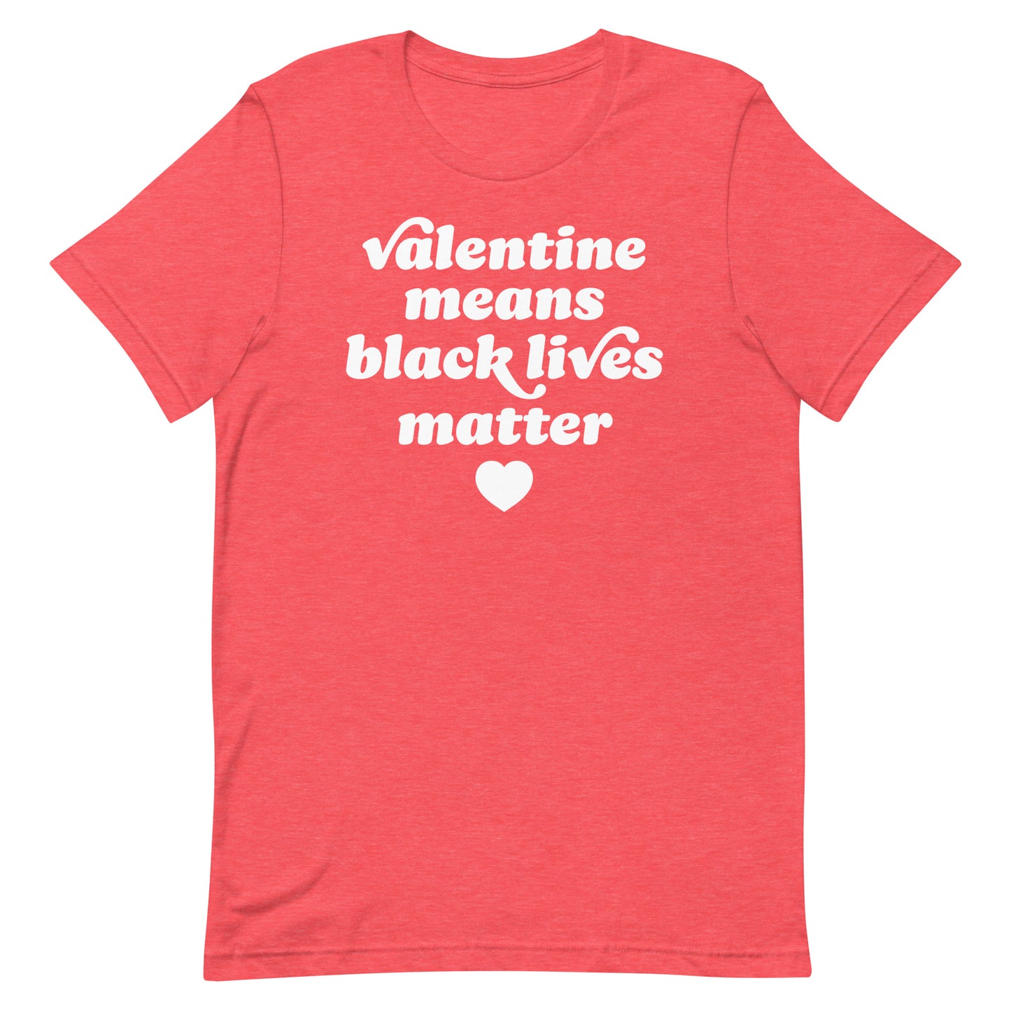 Heather red unisex t-shirt featuring warm-toned typography and heart artwork reading “Valentine Means Black Lives Matter,” blending love-themed messaging with racial justice advocacy.