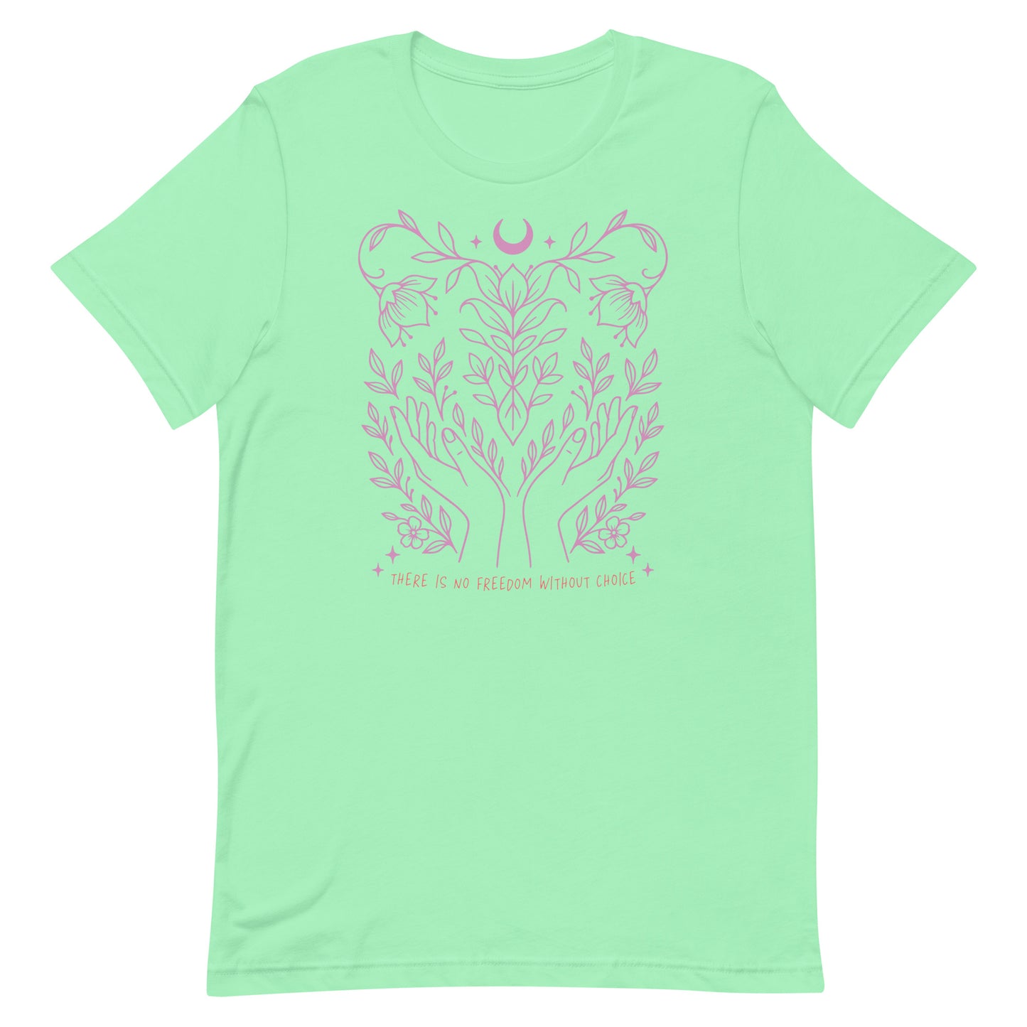 Mint green unisex shirt with delicate pink design and the message “There Is No Freedom Without Choice.” Light, soft activist style.