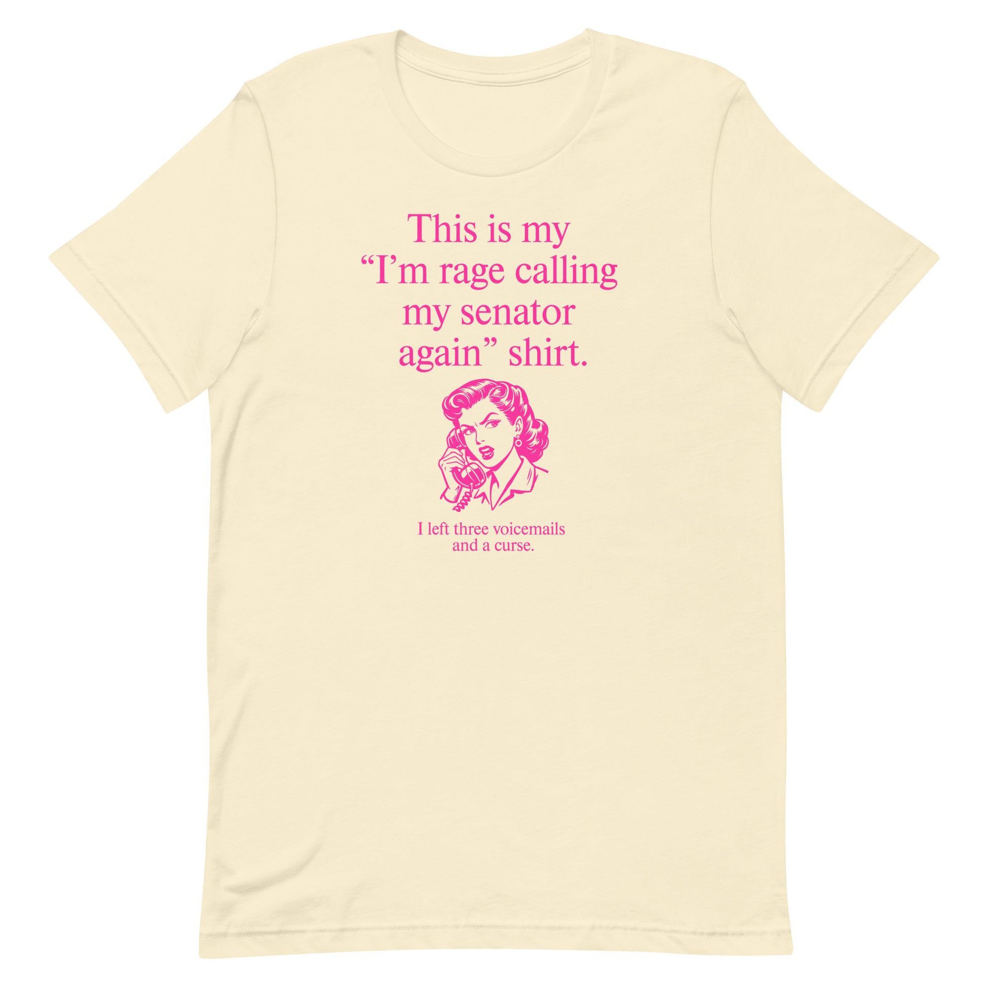 Sand beige unisex t-shirt featuring pink text reading “This is my ‘I’m rage calling my senator again’ shirt.”