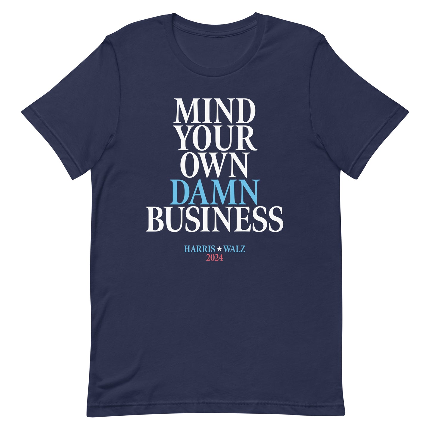 Mind Your Own Damn Business Kamala Harris Tim Walz 2024 Unisex T-Shirt