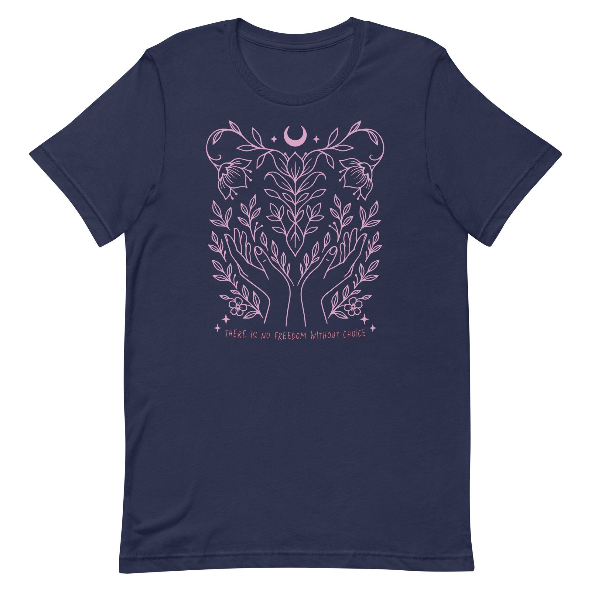 Navy unisex t-shirt with intricate pink illustration of hands and leaves surrounding a crescent moon and stars, captioned “There Is No Freedom Without Choice.”