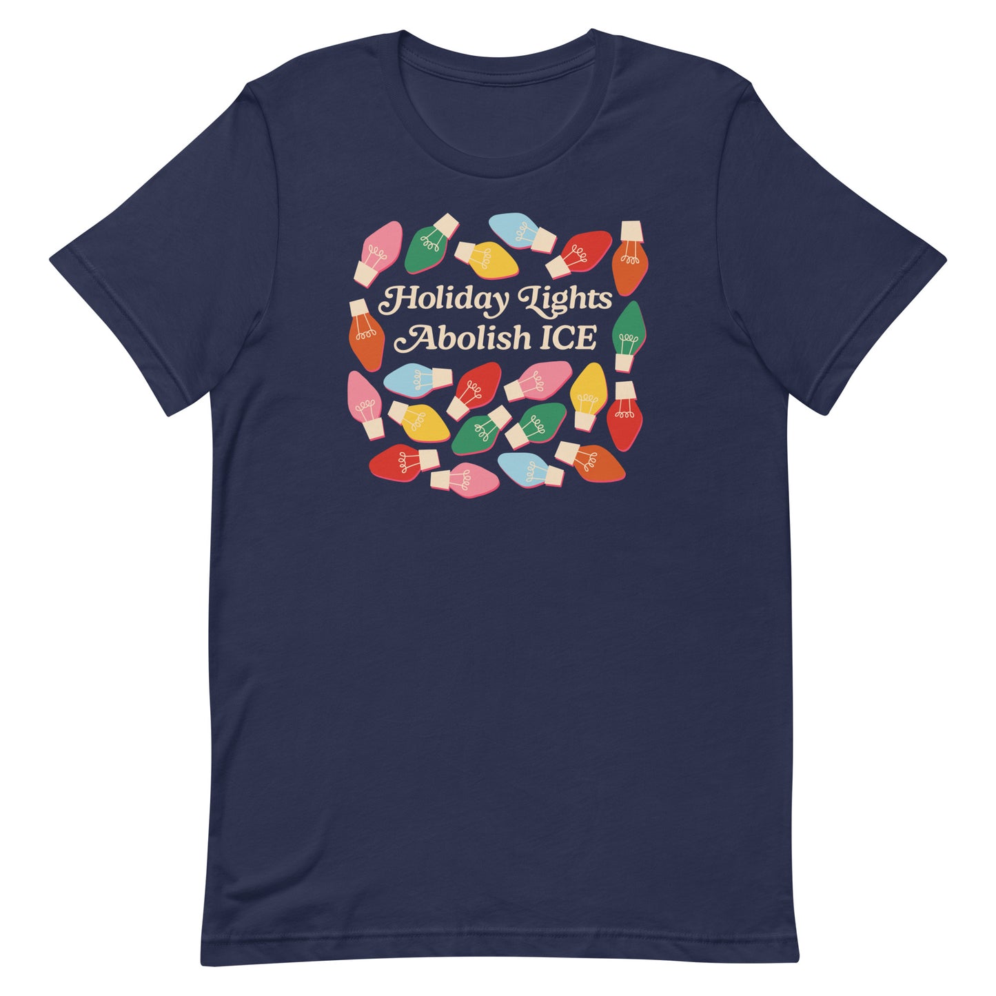 A navy unisex t-shirt featuring multicolored holiday bulbs framing the message “Holiday Lights Abolish ICE,” blending seasonal brightness with progressive activism.