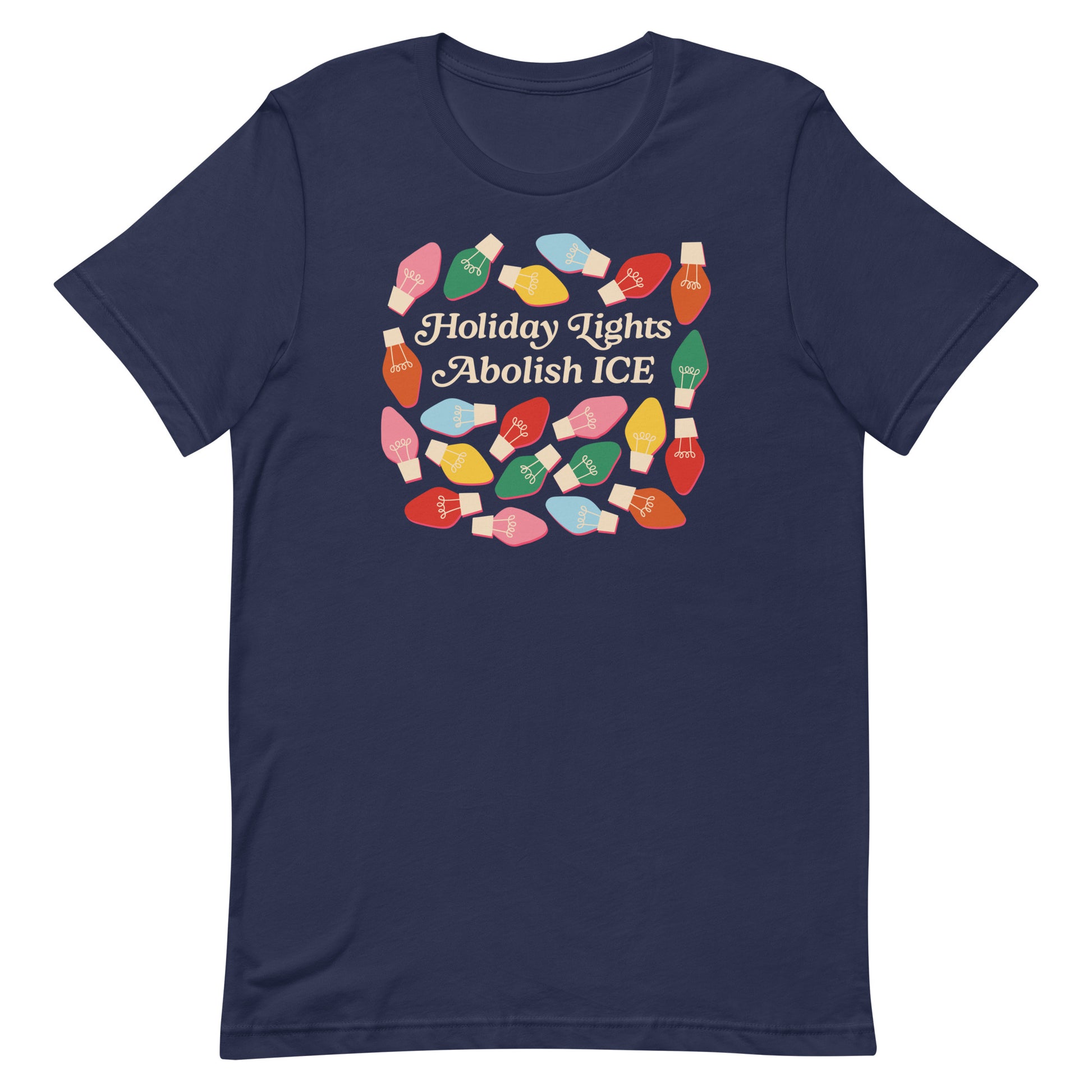 A navy unisex t-shirt featuring multicolored holiday bulbs framing the message “Holiday Lights Abolish ICE,” blending seasonal brightness with progressive activism.