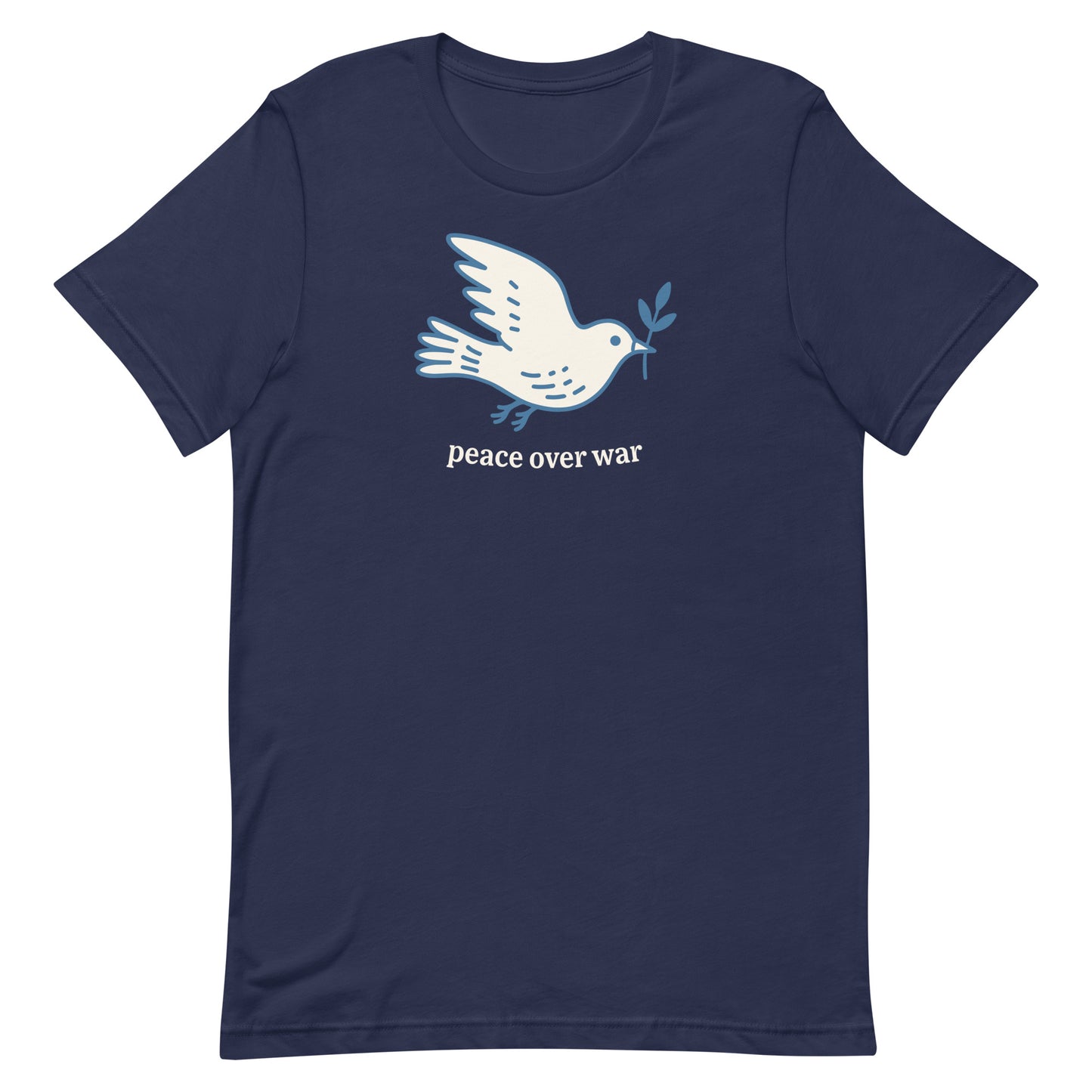 Navy unisex T-shirt featuring white dove carrying olive branch above “peace over war” wording, clean anti-war activist apparel style.