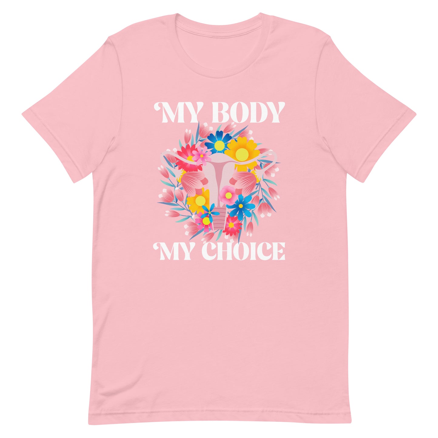 My Body My Choice Feminist Pro Roe Reproductive Freedom Unisex T-Shirt