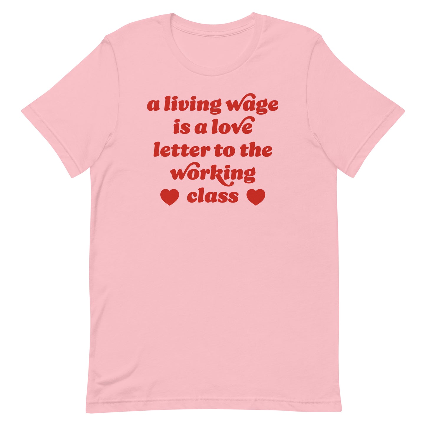 Pink Valentine t-shirt featuring retro red typography with heart icons and the phrase “a living wage is a love letter to the working class,” a justice-focused design.