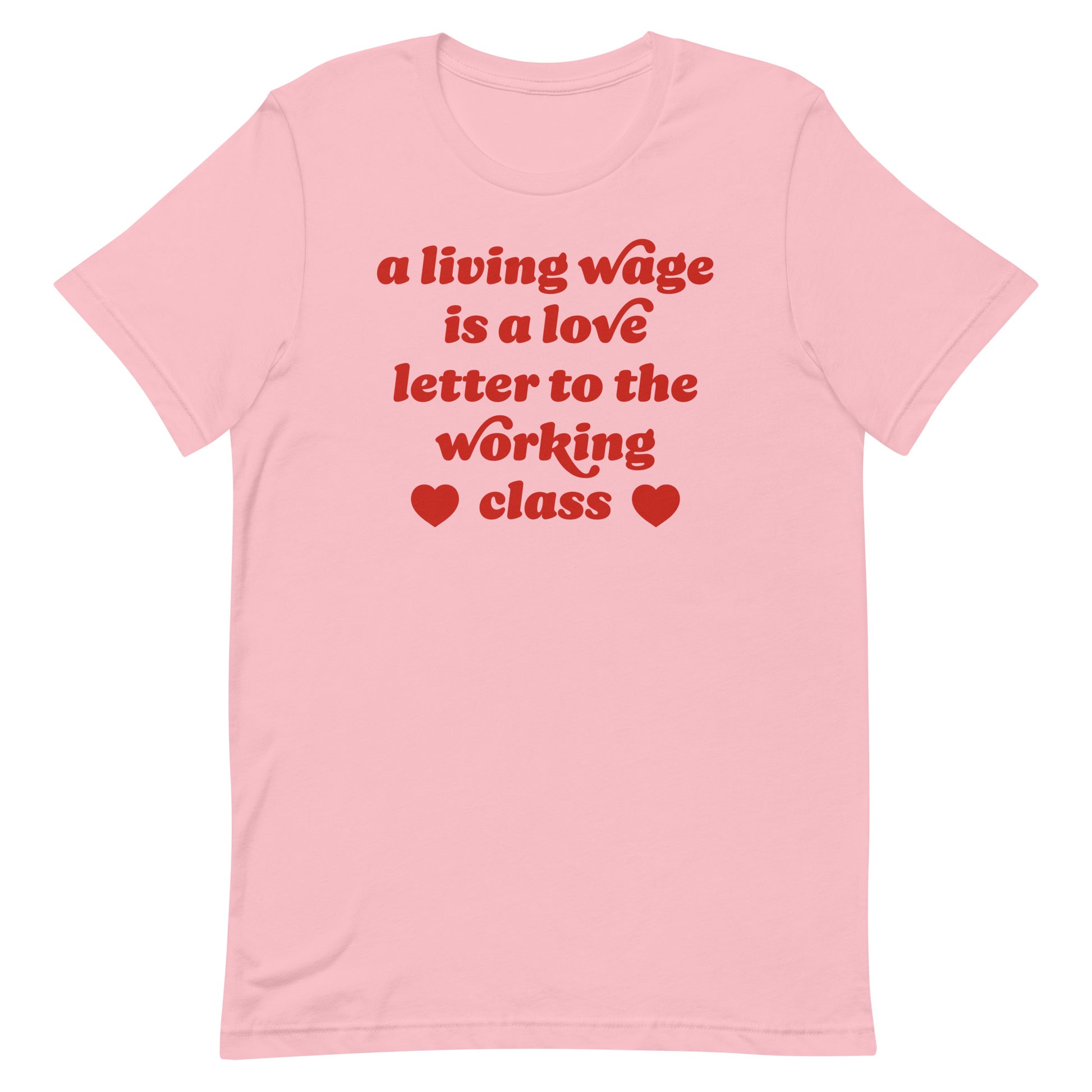 Pink Valentine t-shirt featuring retro red typography with heart icons and the phrase “a living wage is a love letter to the working class,” a justice-focused design.