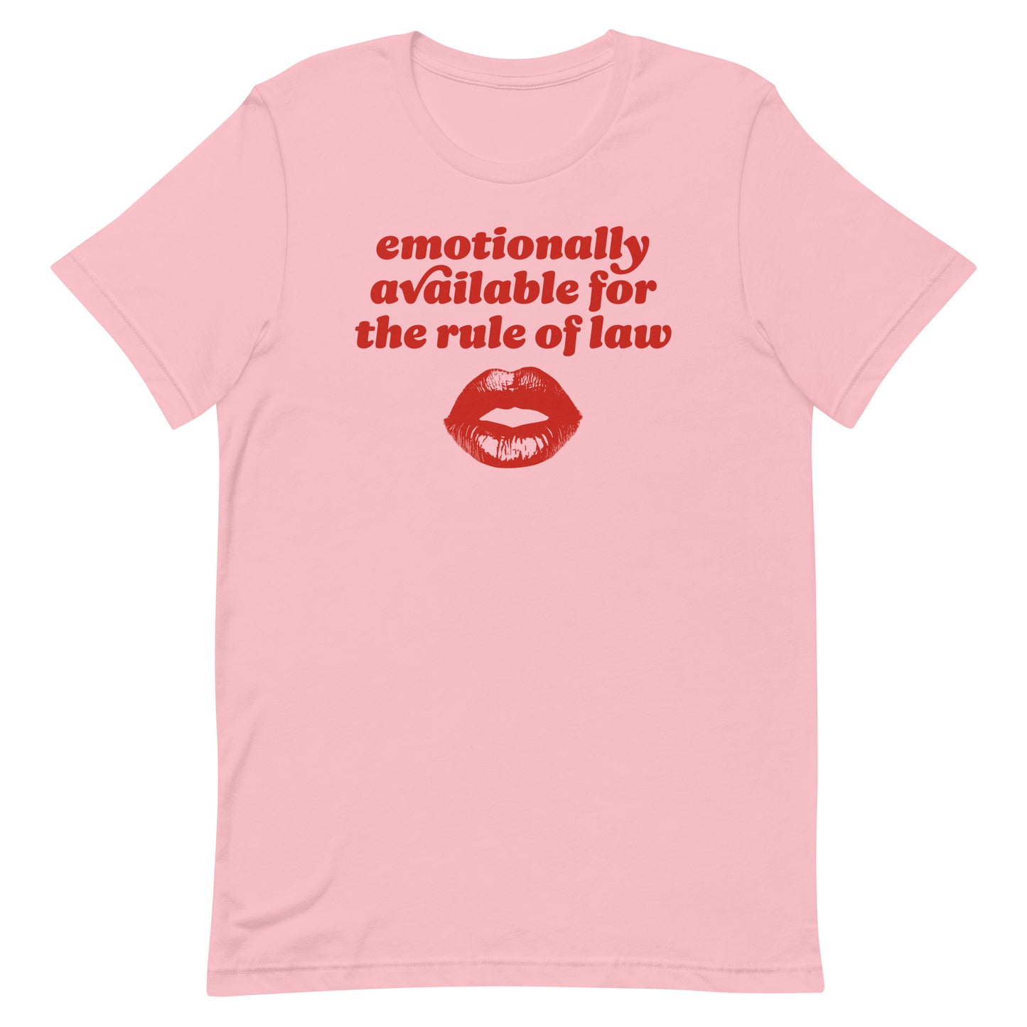 Pink unisex t-shirt featuring retro red lettering and lips graphic with the phrase “emotionally available for the rule of law,” a progressive Valentine justice-focused design.