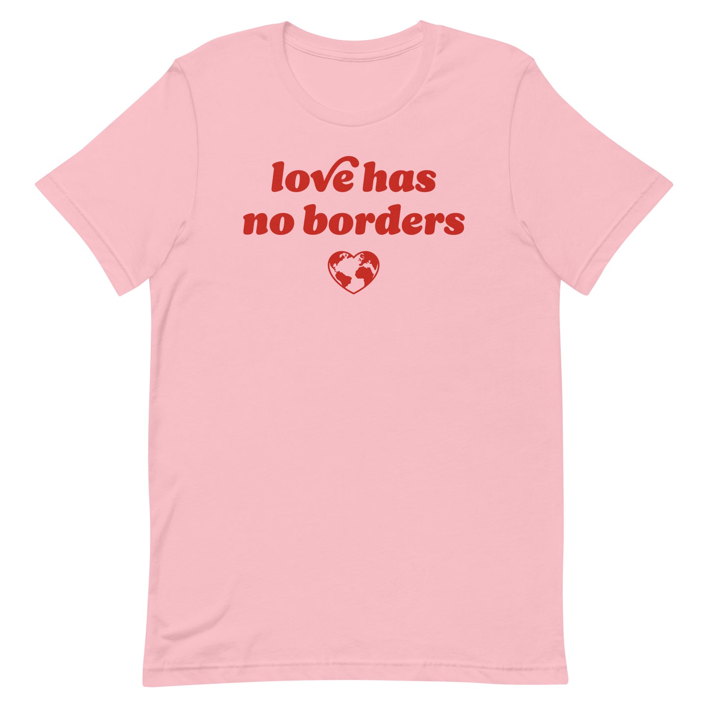 Pink unisex t-shirt featuring bold red typography reading “love has no borders” with heart globe graphic, Valentine’s Day immigrants’ rights design celebrating compassion and solidarity.