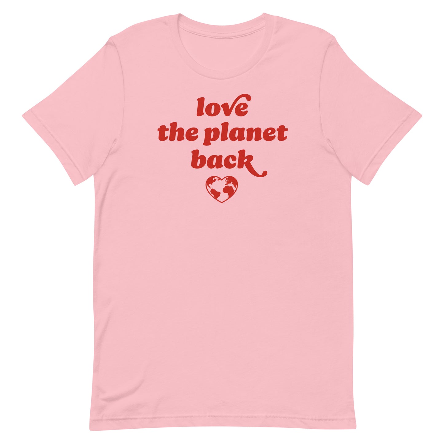 Unisex T-Shirt in soft pink featuring red retro typography and heart globe artwork with the phrase “love the planet back,” a climate justice Valentine design.