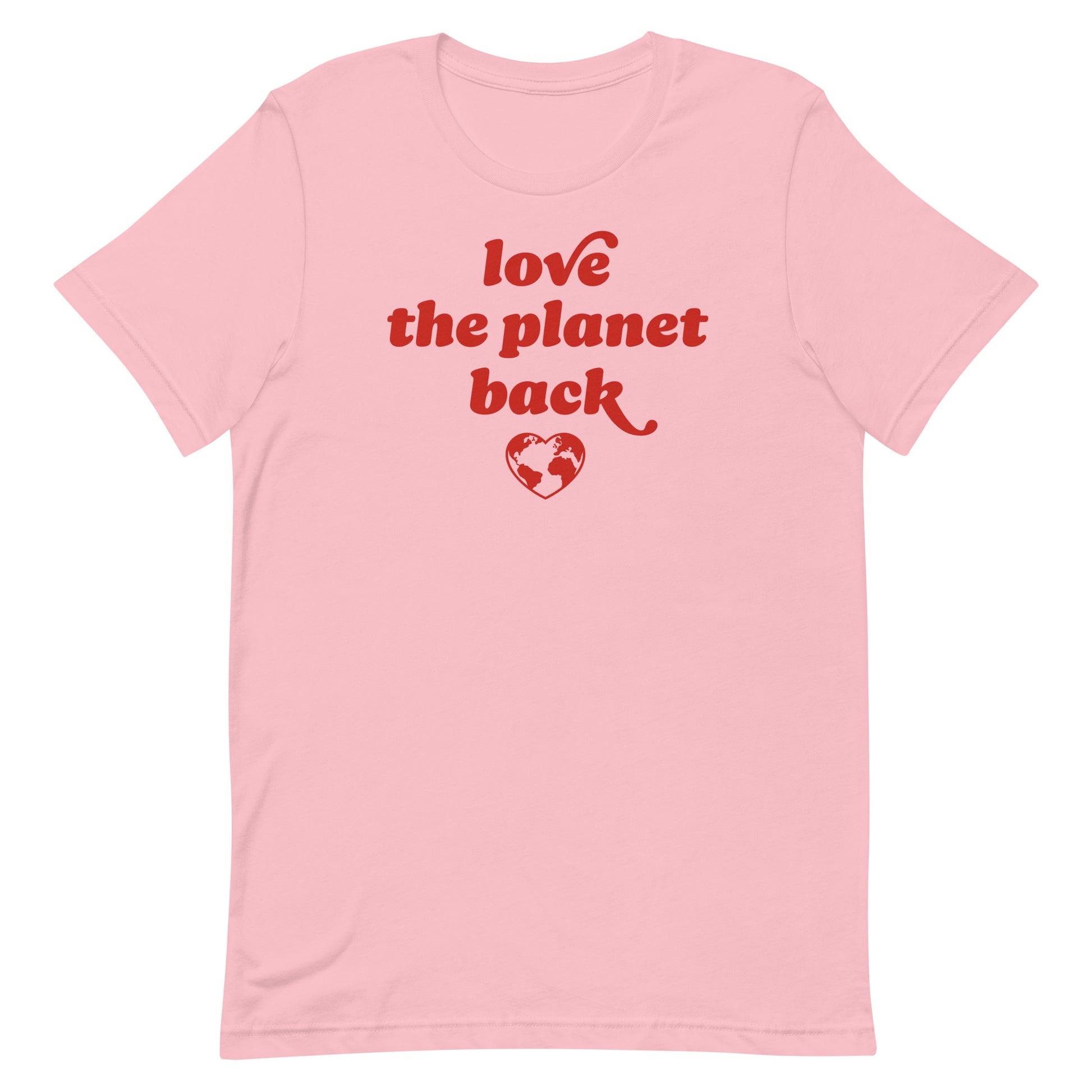 Unisex T-Shirt in soft pink featuring red retro typography and heart globe artwork with the phrase “love the planet back,” a climate justice Valentine design.