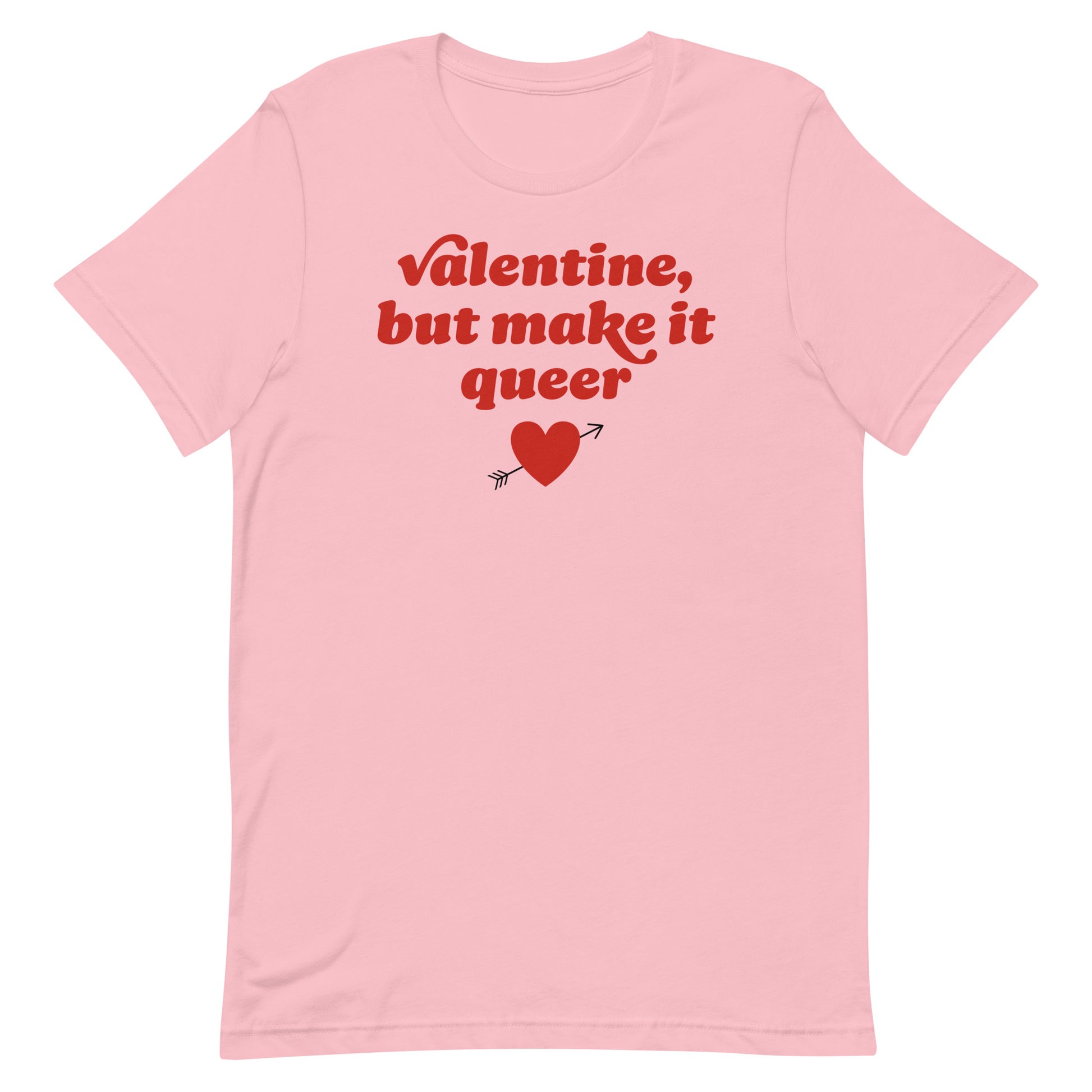 Unisex t-shirt in soft pink featuring retro red lettering, heart and arrow graphic, and the phrase “Valentine, but make it queer,” a bold LGBTQ+ Valentine design.