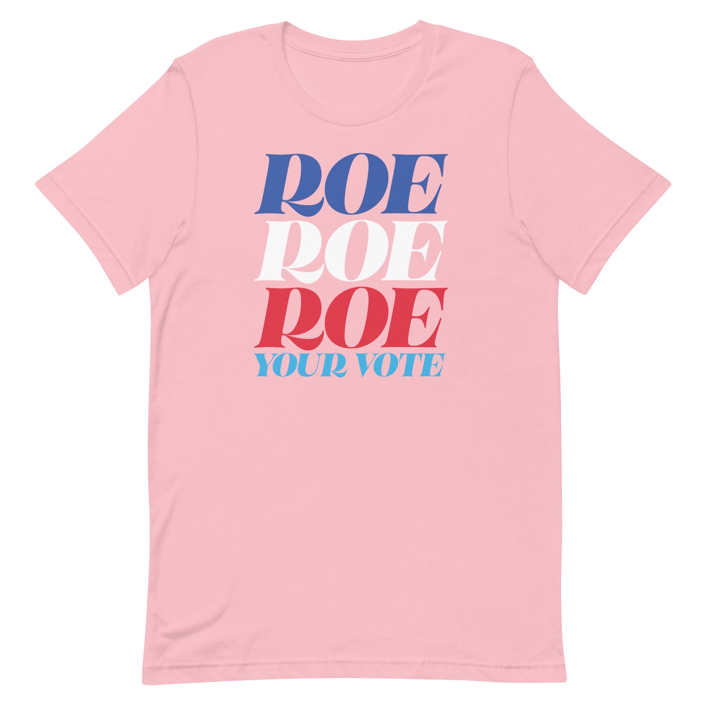 Pink unisex t-shirt featuring stacked typography reading “Roe Roe Roe Your Vote” in red, white, and blue.