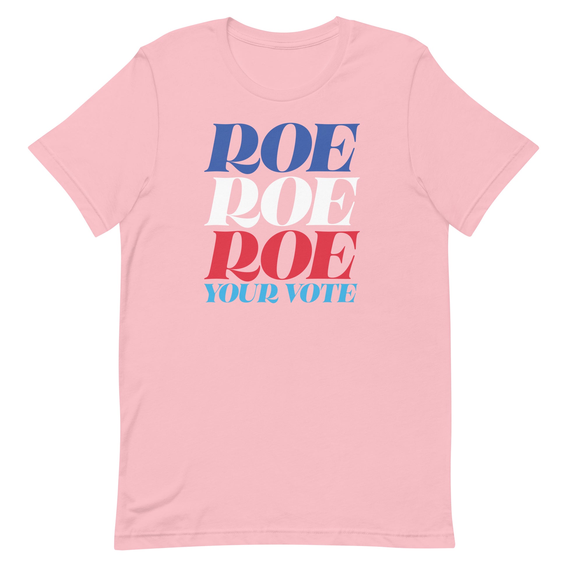 Pink unisex t-shirt featuring stacked typography reading “Roe Roe Roe Your Vote” in red, white, and blue.