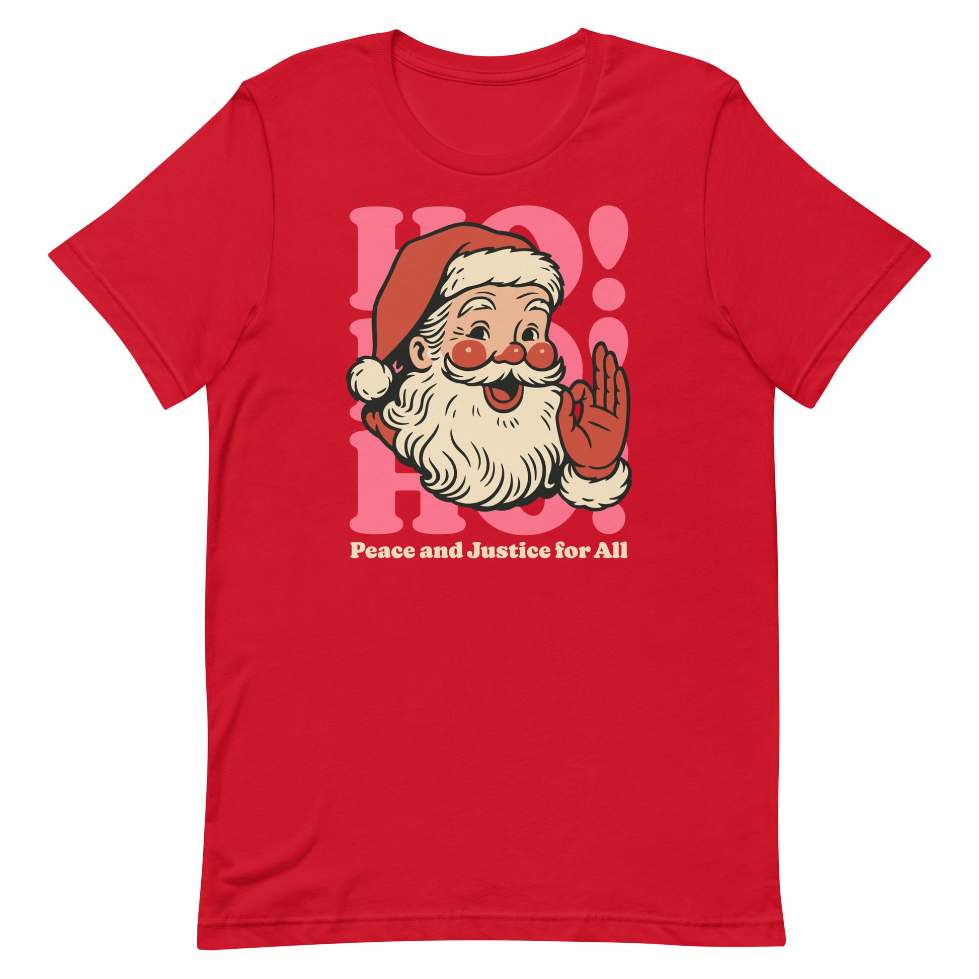 Bright red unisex t-shirt featuring a vintage Santa illustration beside pink “HO!” lettering and the words “Peace and Justice for All.”