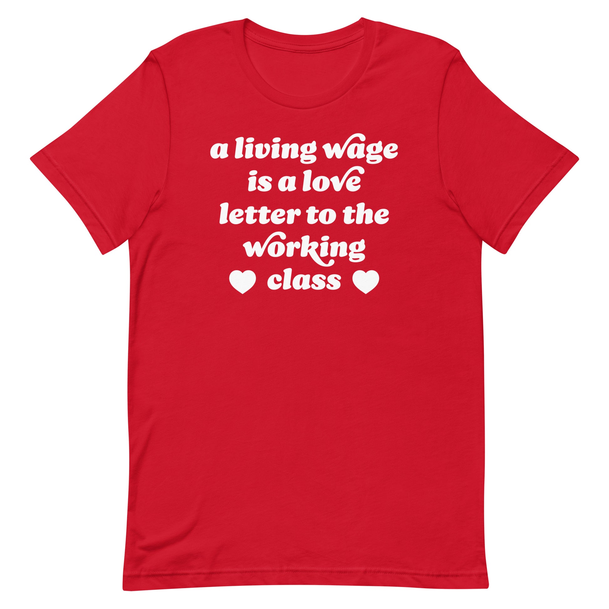 Red Valentine t-shirt showcasing centered cream lettering with heart accents spelling “a living wage is a love letter to the working class,” designed for activist expression.