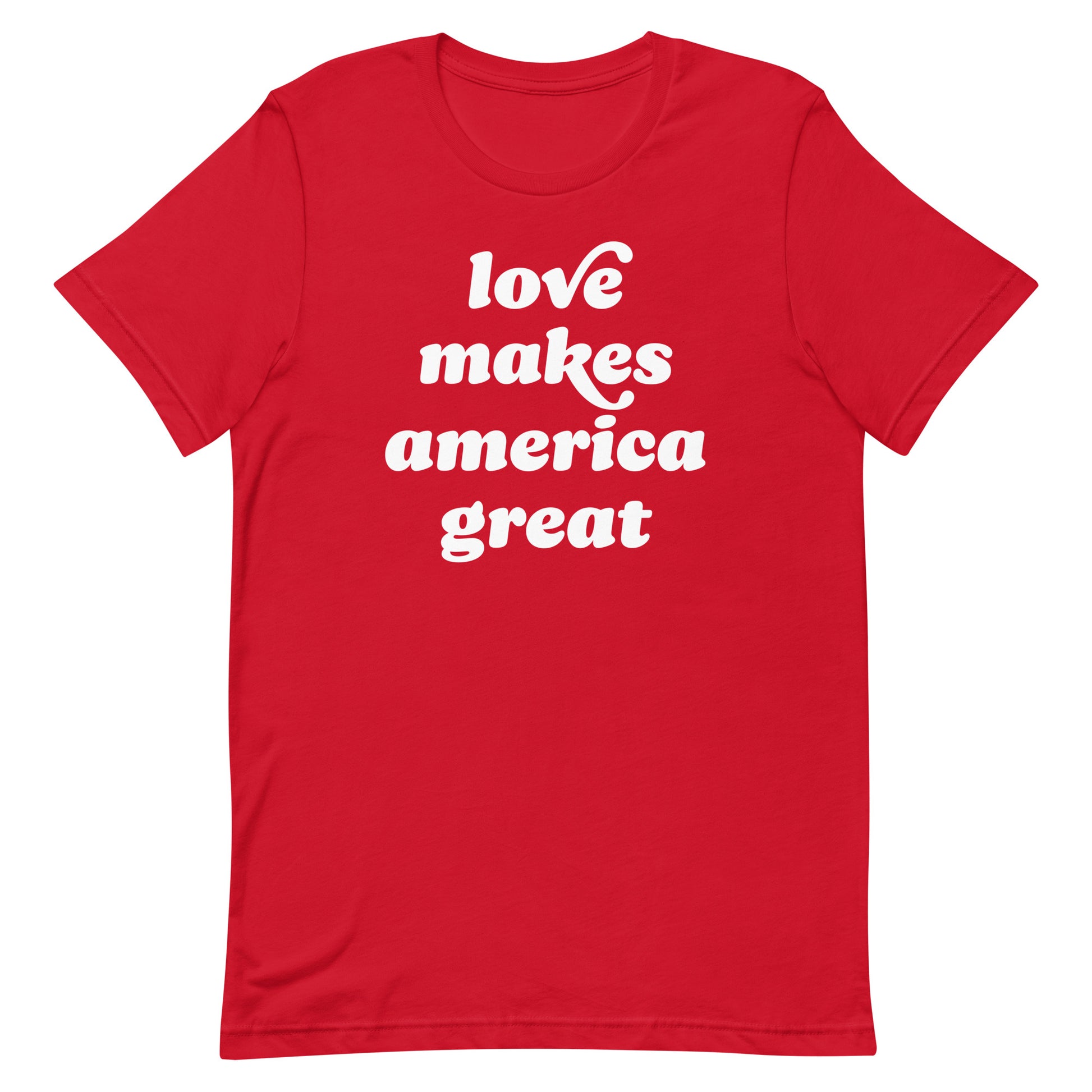 Red unisex t-shirt displaying the phrase “love makes america great,” blending patriotic color with progressive Valentine sentiment and justice-focused design for everyday wear.