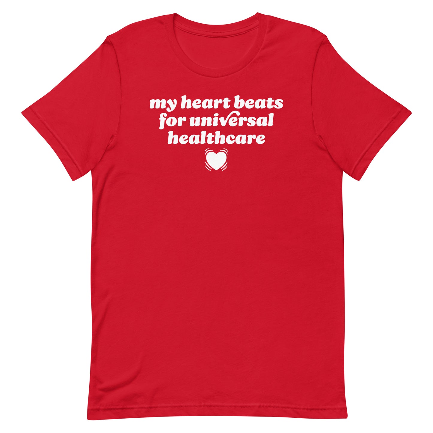 Red unisex t-shirt displaying “my heart beats for universal healthcare” in bold lettering, a progressive Valentine statement advocating compassion, care, and universal medical access.