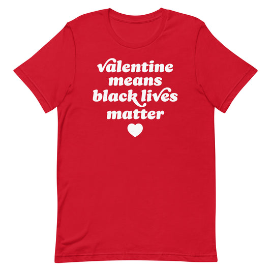 Red unisex t-shirt showcasing thick retro type and heart symbol with the phrase “Valentine Means Black Lives Matter,” created as progressive apparel for Valentine’s Day by Blue Wave USA.