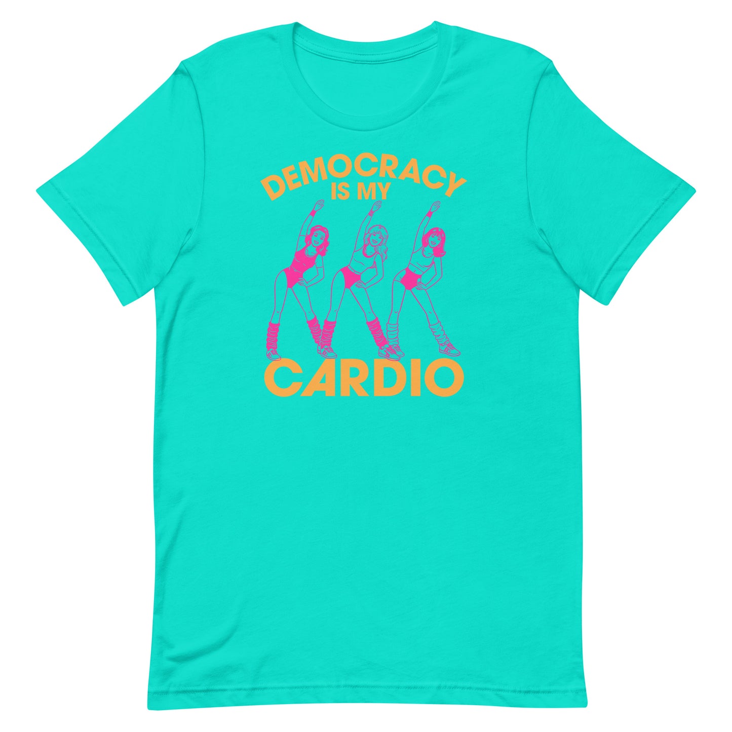 Teal unisex political T-shirt featuring aerobics dancers and democracy-themed cardio message, retro athletic humor artwork for everyday activist style.