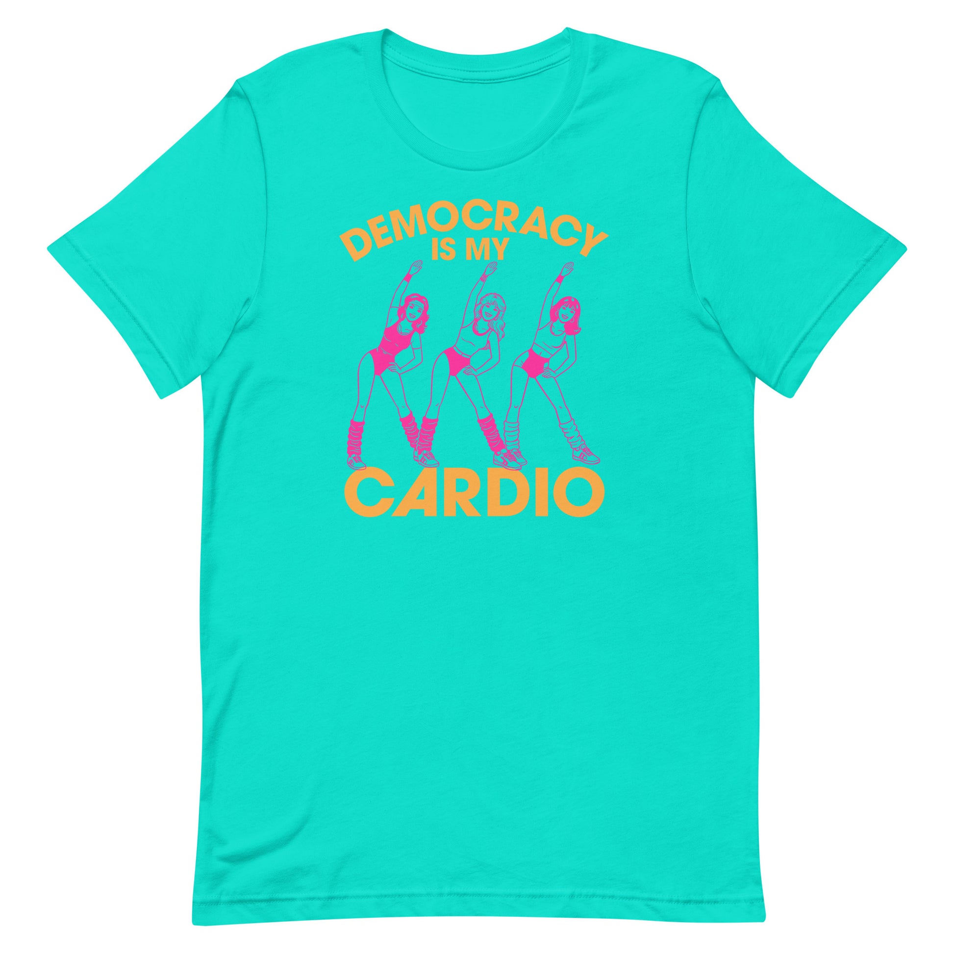 Teal unisex political T-shirt featuring aerobics dancers and democracy-themed cardio message, retro athletic humor artwork for everyday activist style.
