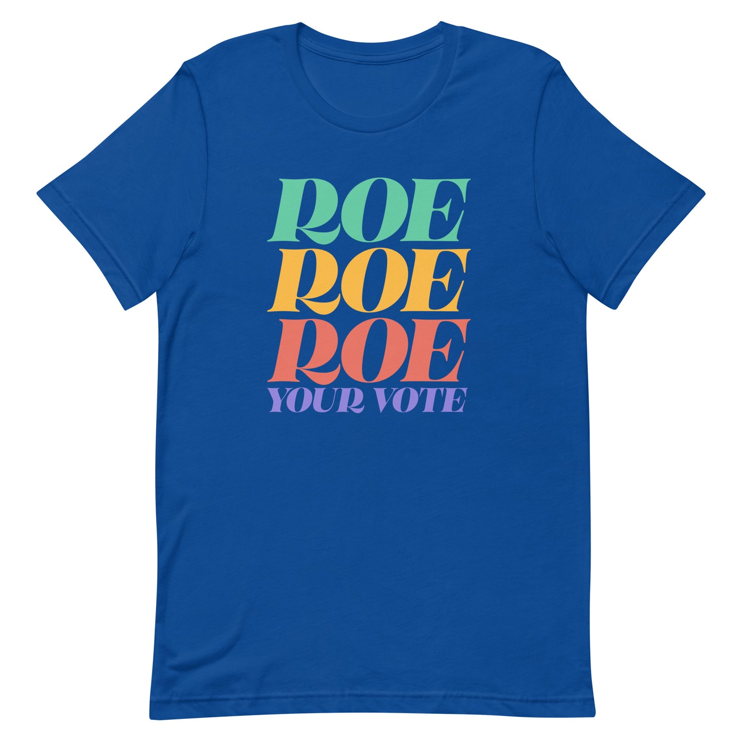 Roe Roe Roe Your Vote Pro Roe V Wade Reproductive Rights Unisex T-Shirt