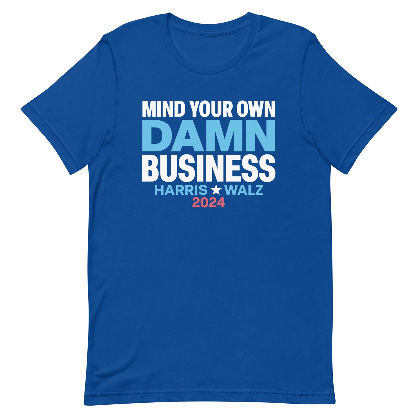 Mind Your Own Damn Business Kamala Harris Tim Walz 2024 Unisex T-Shirt