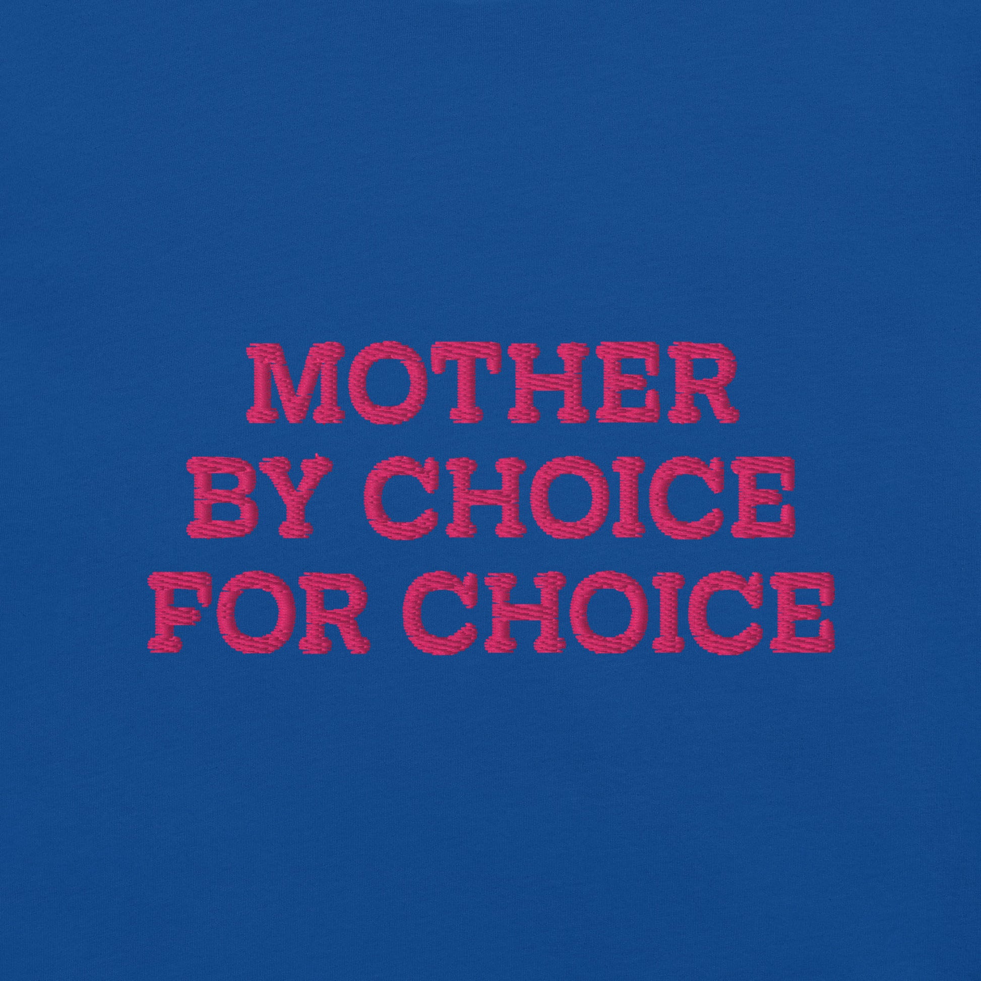 Close up view of the "Mother By Choice For Choice" Pro-Choice Embroidered Unisex T-Shirt