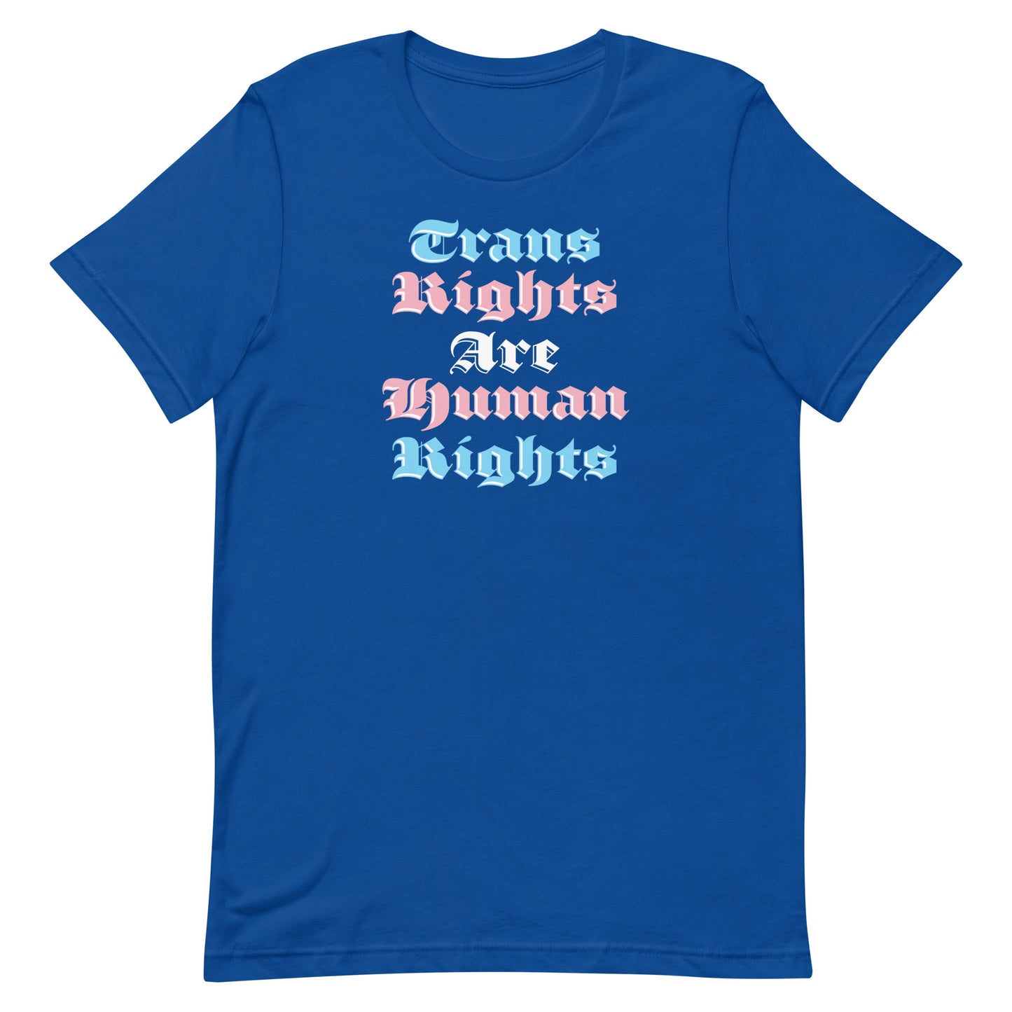 Royal blue unisex t-shirt featuring bold gothic stacked typography reading “Trans Rights Are Human Rights.”