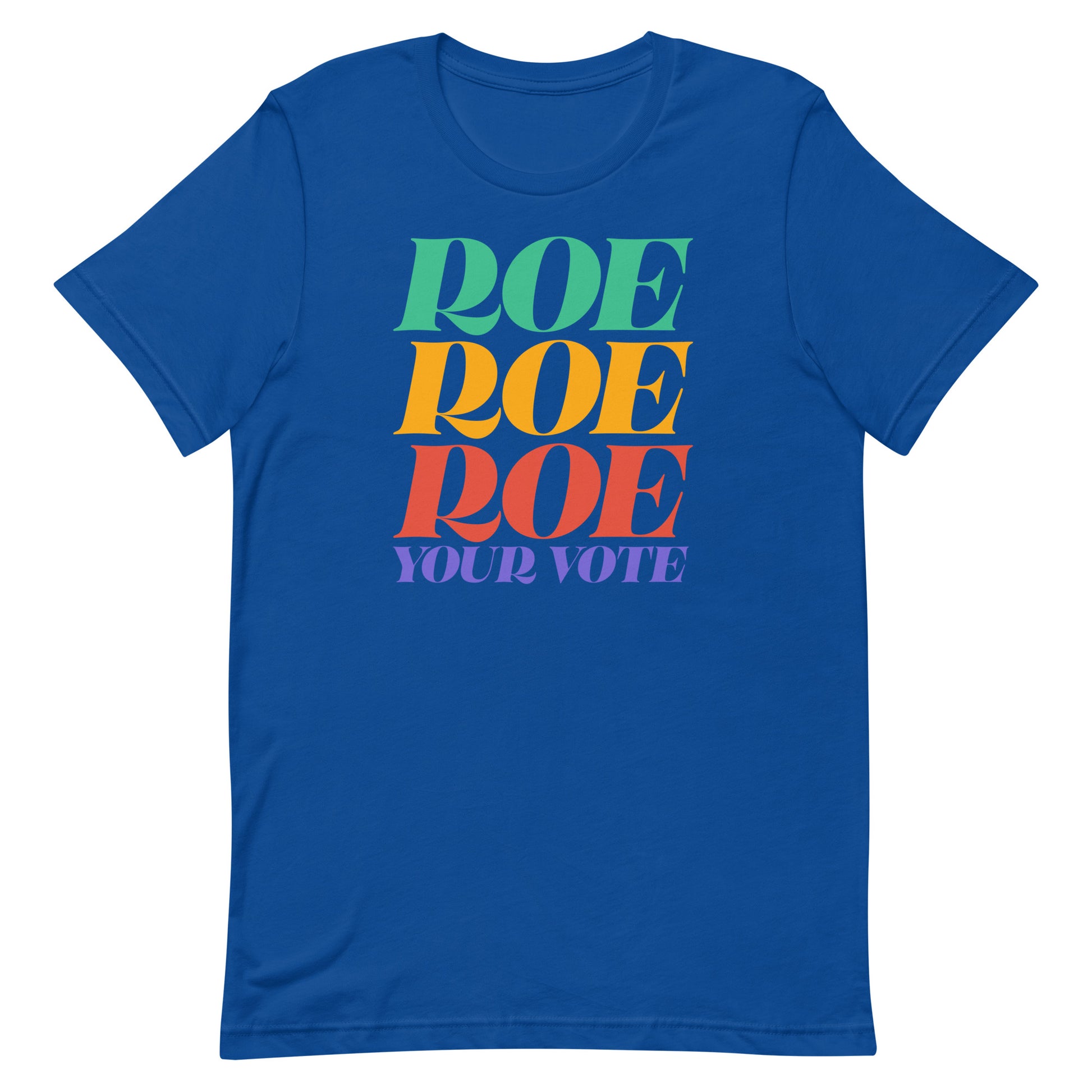Royal blue unisex t-shirt featuring bold stacked rainbow typography reading “Roe Roe Roe Your Vote.”